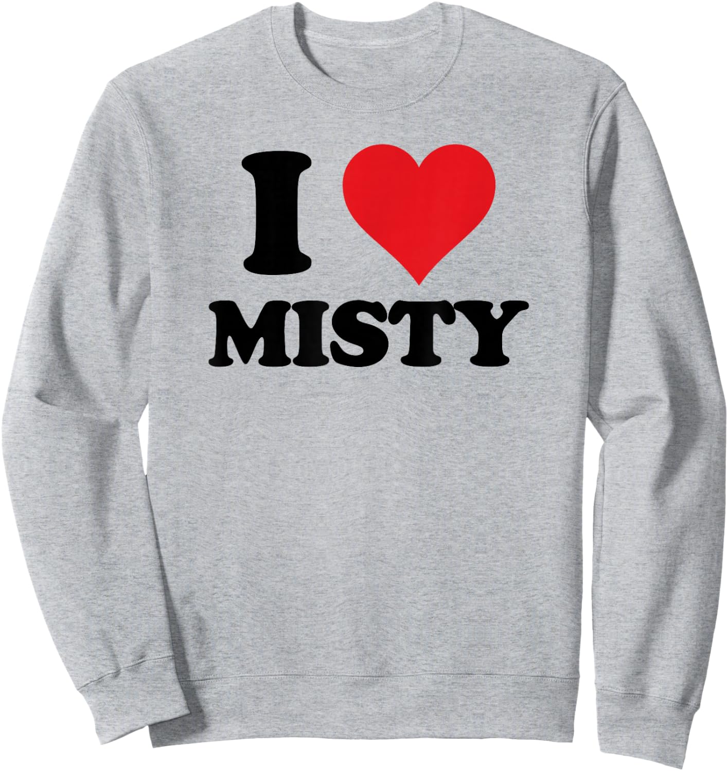 I Heart Misty First Name I Love Personalized Stuff Sweatshirt - Sweatshirt | Ash