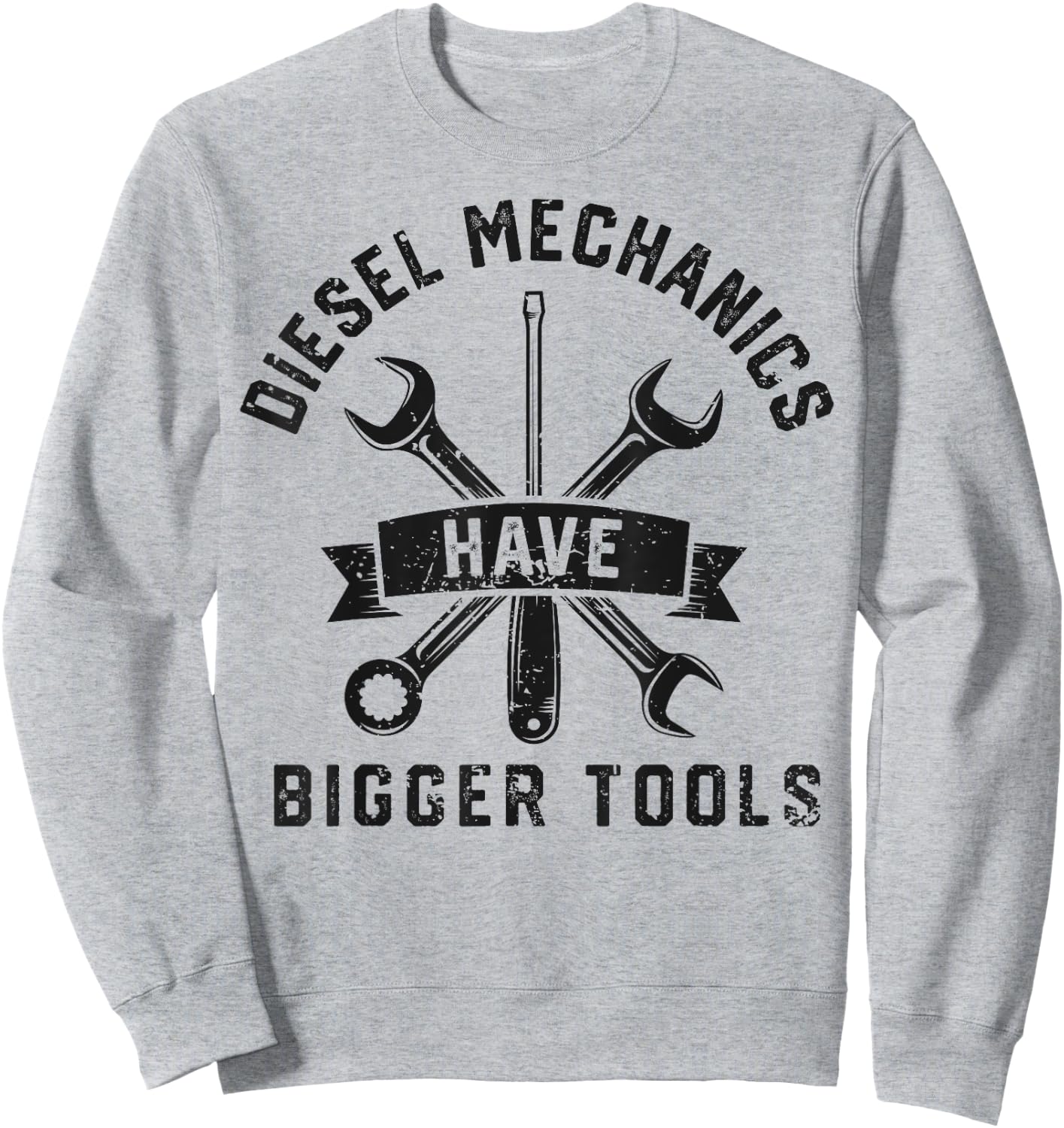 Diesel Mechanics Have Bigger Tools Funny Mechanic Gifts Men Sweatshirt - Sweatshirt | Ash