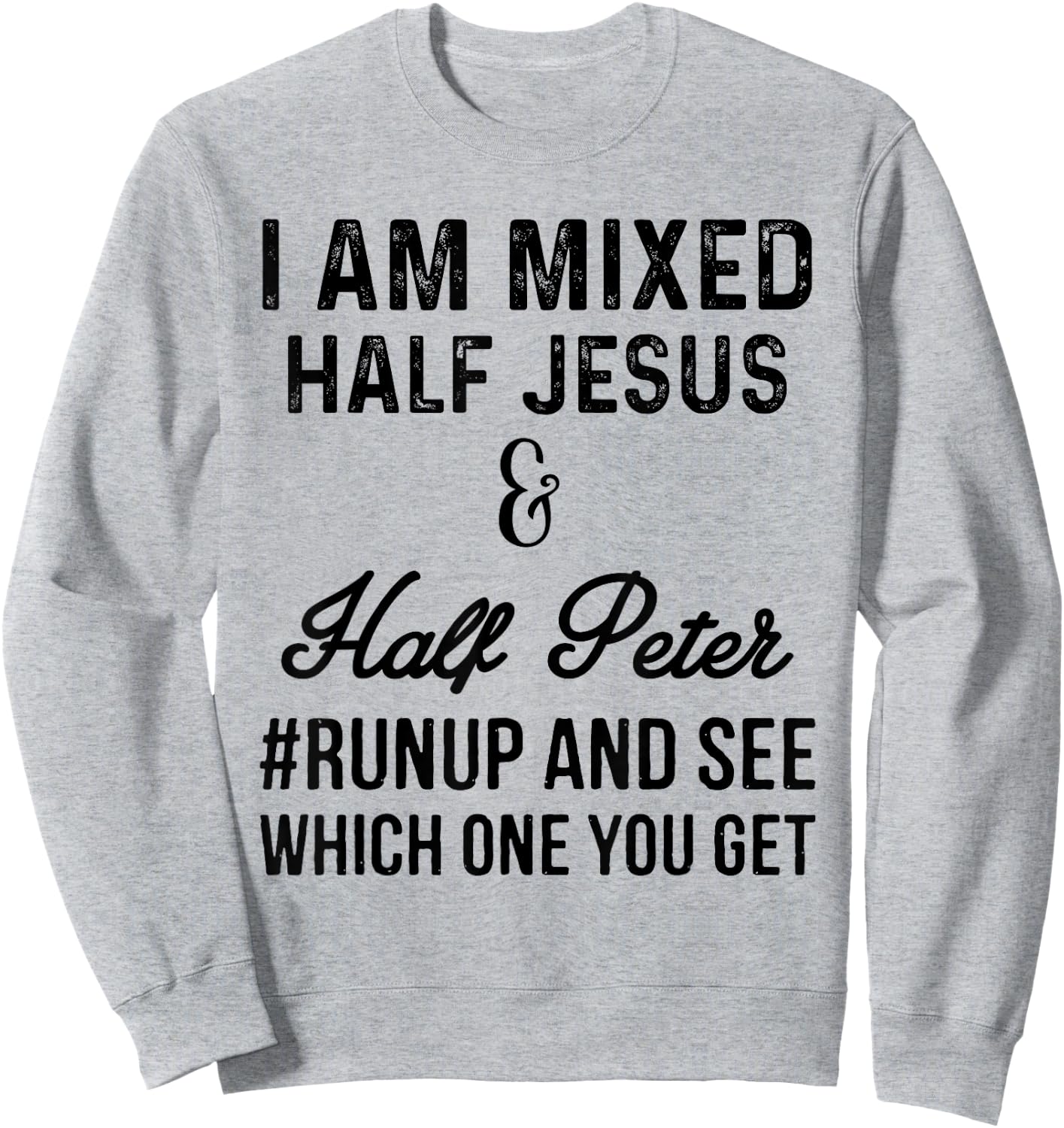 I am mixed half Jesus and half Peter #runup and see Sweatshirt - Sweatshirt | Ash