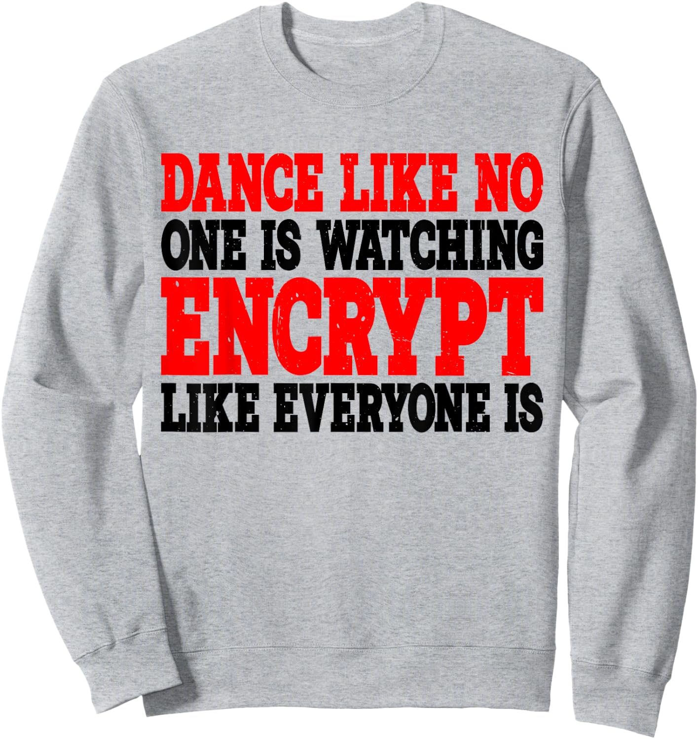 Dance Like No One Is Watching, Encrypt Like Everyone Is -. Sweatshirt - Sweatshirt | Ash