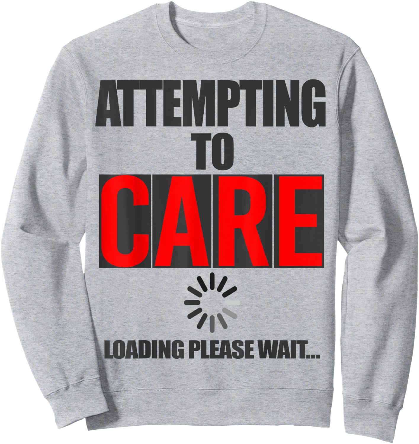Funny Sarcastic Attempting to Care Loading Please Wait Memes Sweatshirt - Sweatshirt | Ash