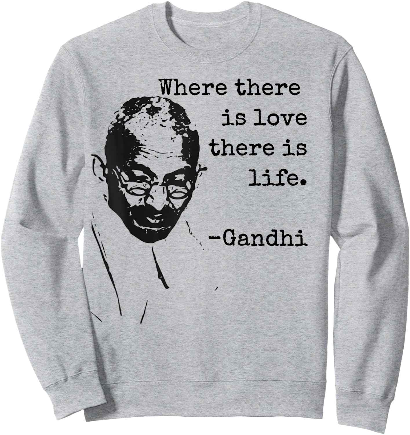 "Where there is love there is life." Ghandi Quote Shirt Sweatshirt - Sweatshirt | Ash