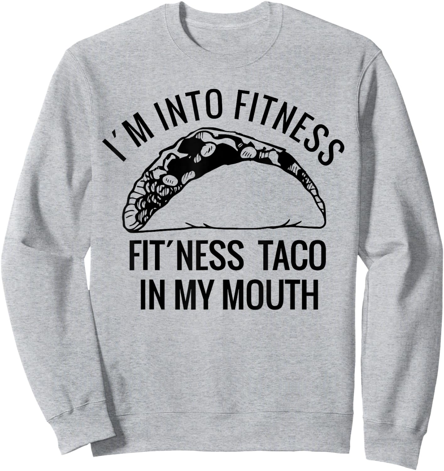 I am into fitness perfect shirt for Christmas-a taco lover Sweatshirt - Sweatshirt | Ash