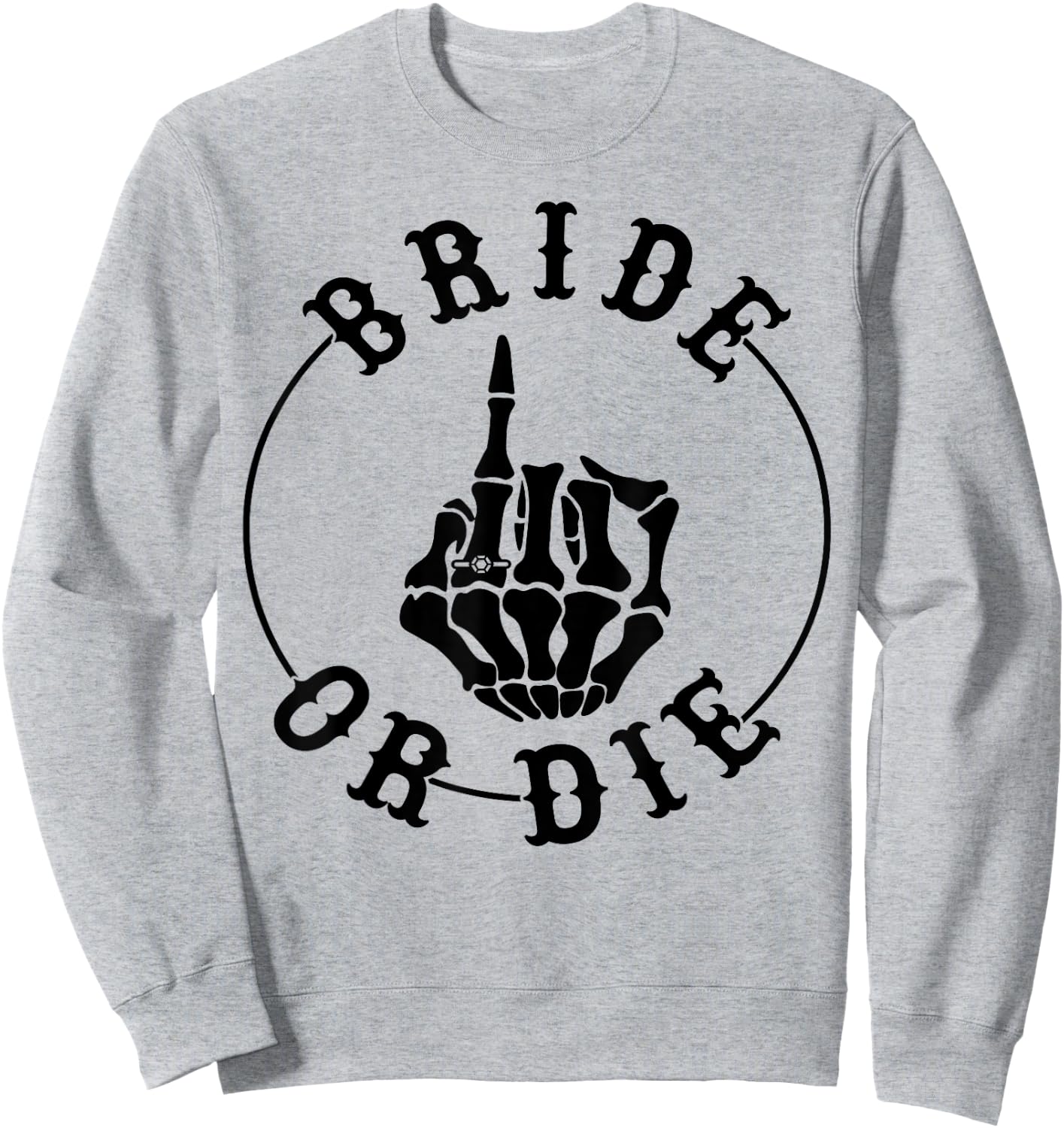 Bride Or Die Skeleton Ring Finger Gothic Bachelorette Sweatshirt - Sweatshirt | Ash