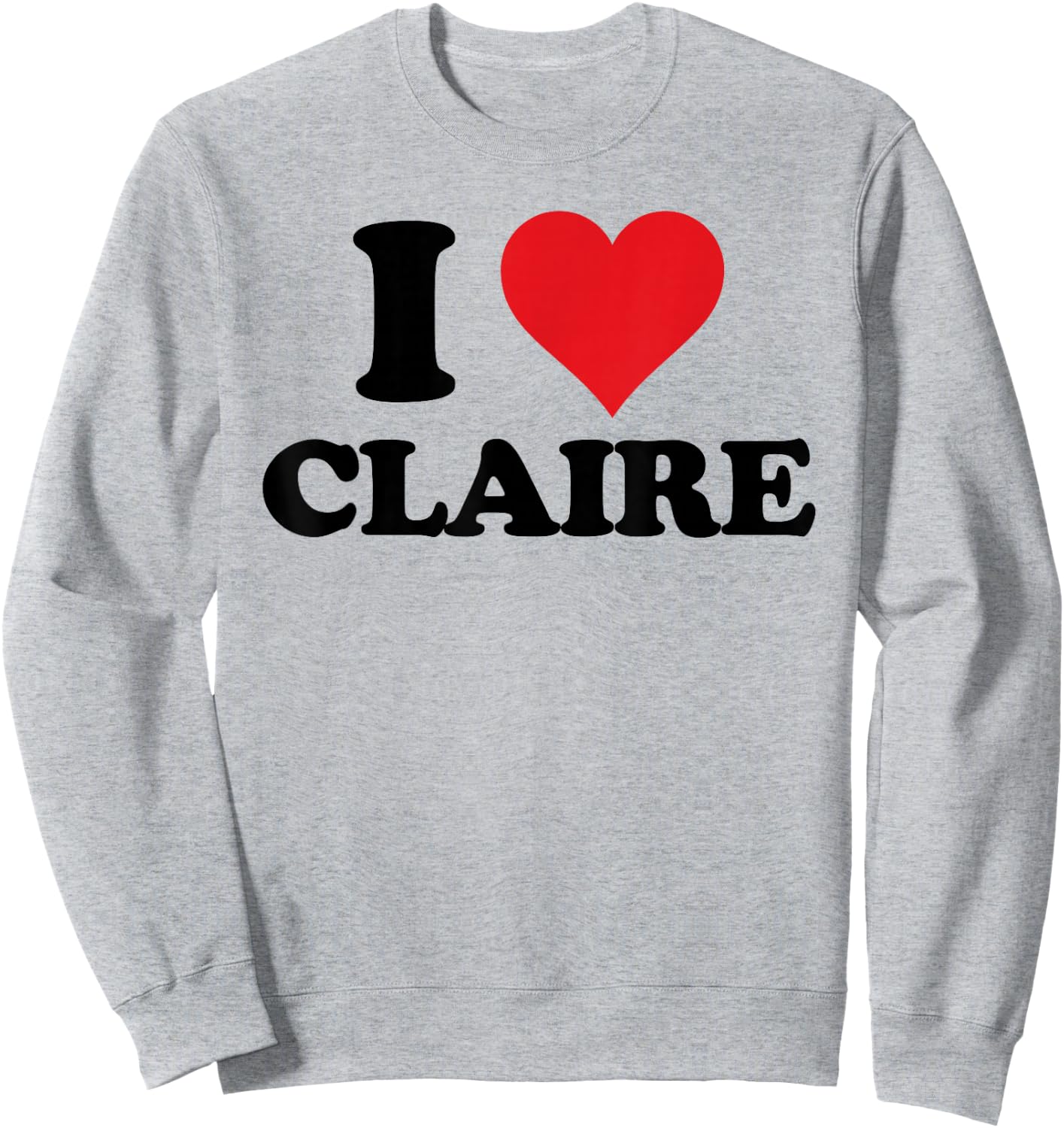 I Heart Claire First Name I Love Personalized Stuff Sweatshirt - Sweatshirt | Ash