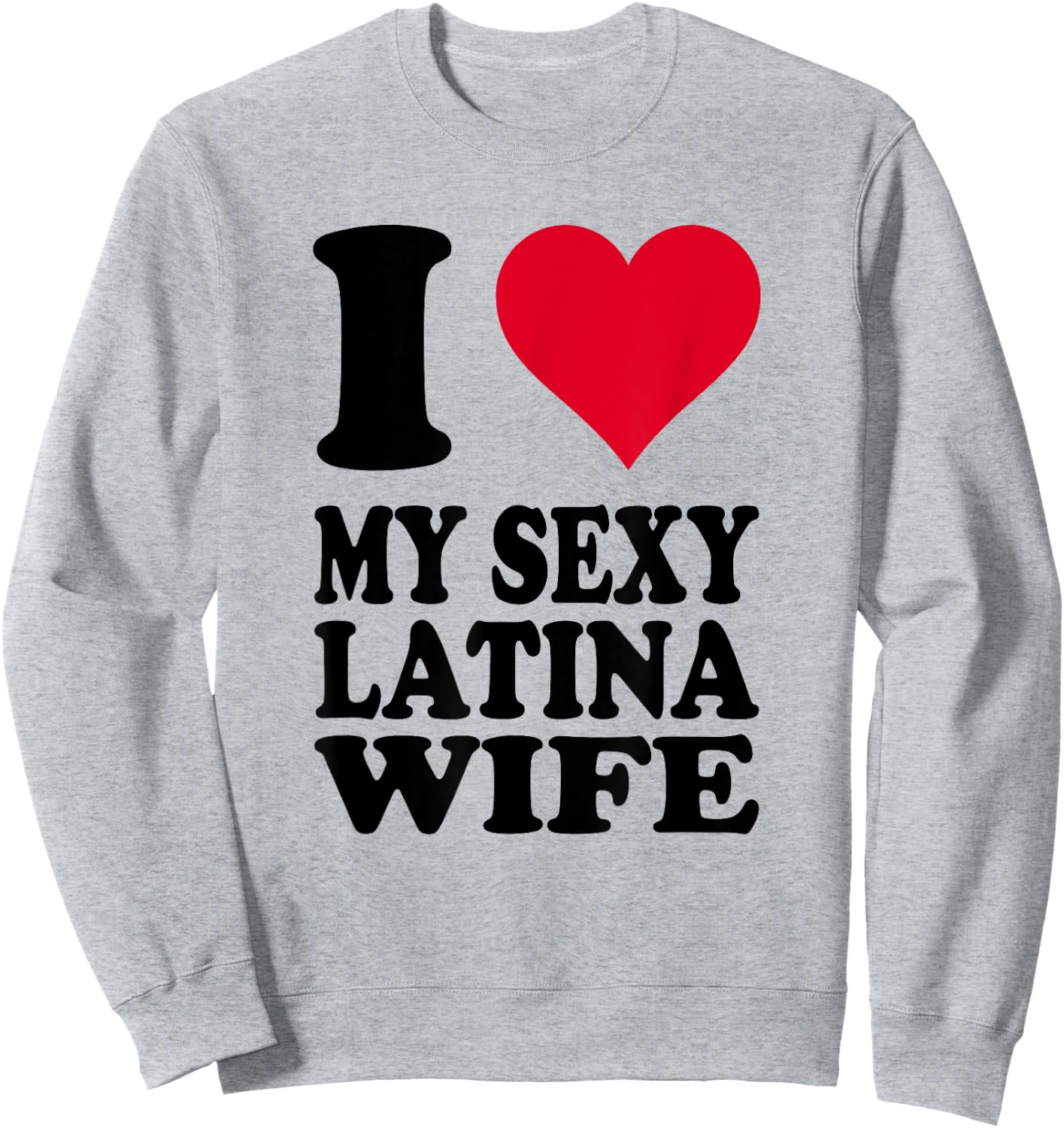 Red Heart I Love My Sexy Latina Wife Sweatshirt - Sweatshirt | Ash