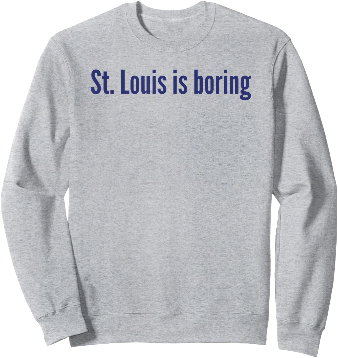 St. Louis Is Boring Sweatshirt - Sweatshirt | Ash