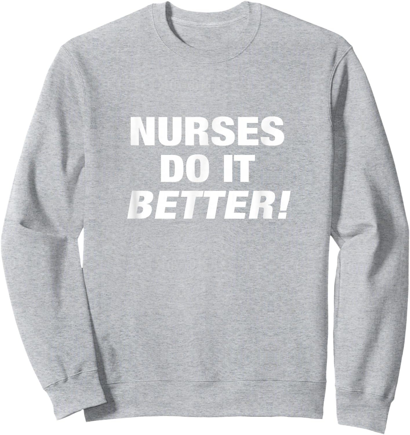 Exclusive Nurse - Nurses Do it Better Sweatshirt - Sweatshirt | Ash