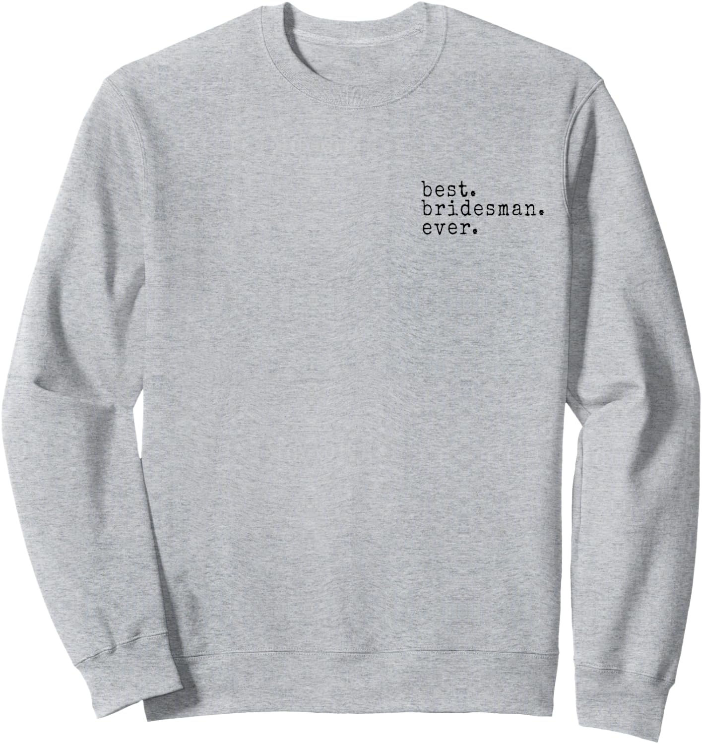 Awesome Best. Bridesman. Ever. Funny Meme Gift Sweatshirt - Sweatshirt | Ash