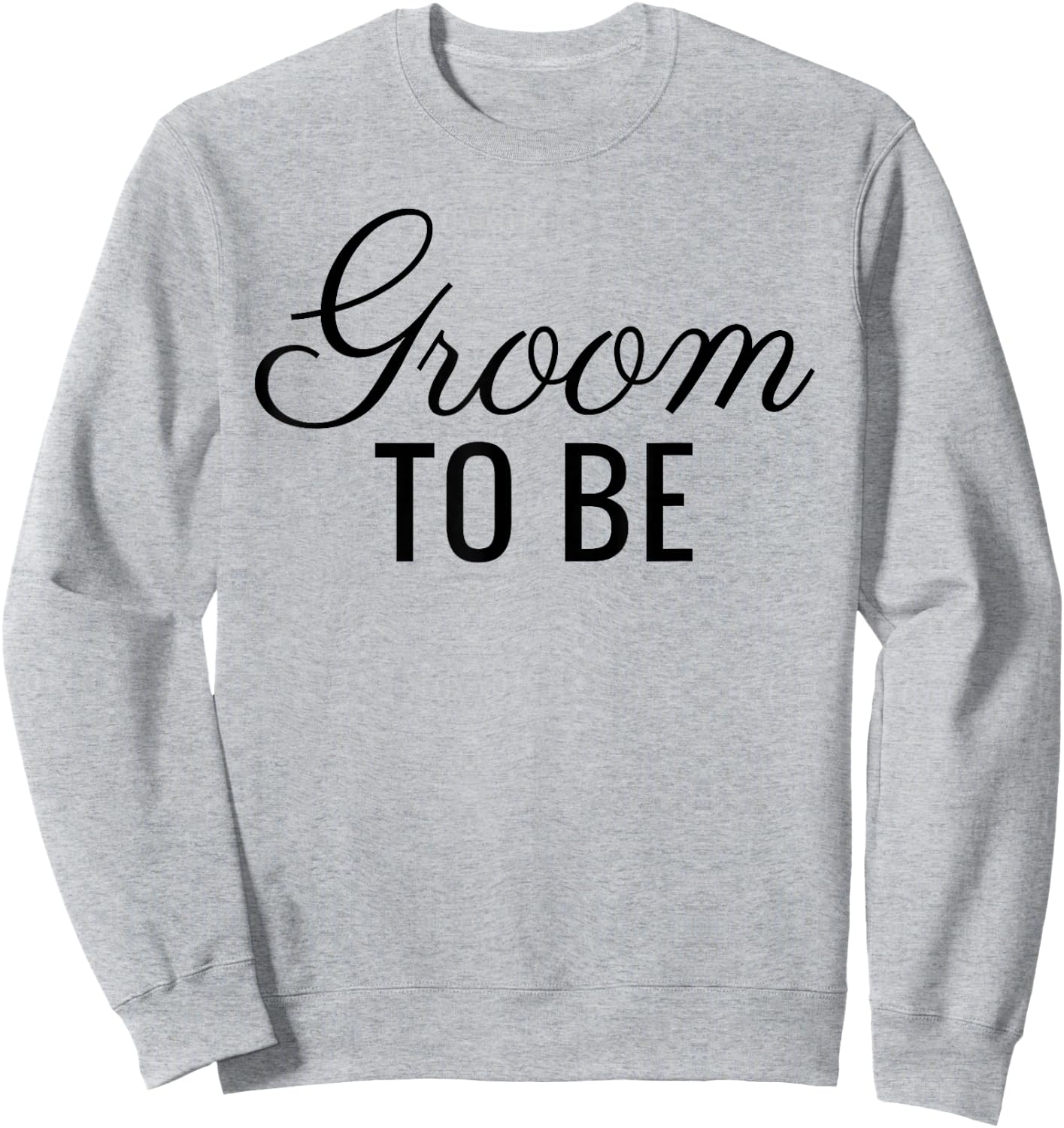 Groom To Be, Black Font, Wedding & Bridal Sweatshirt - Sweatshirt | Ash