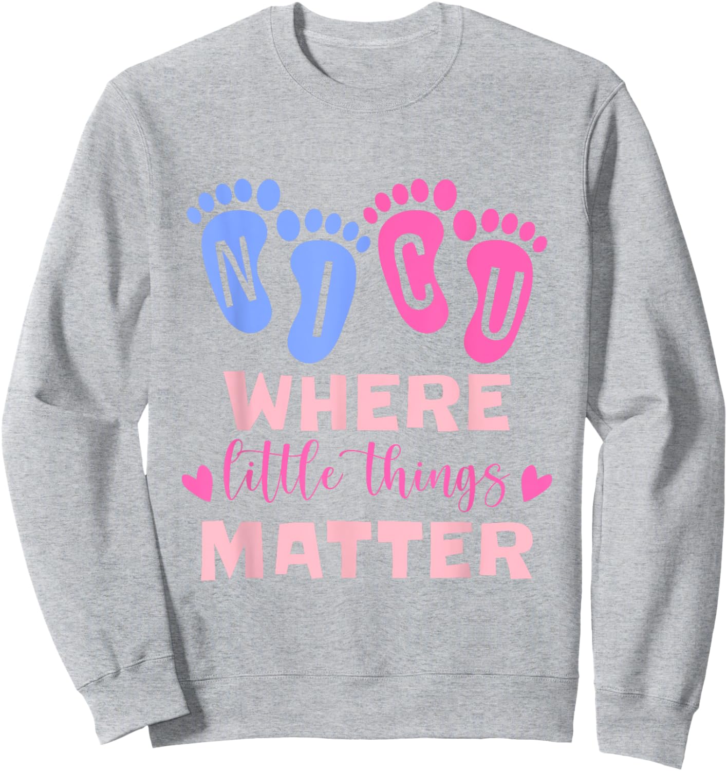 NICU Where Little Things Matter Sweatshirt - Sweatshirt | Ash