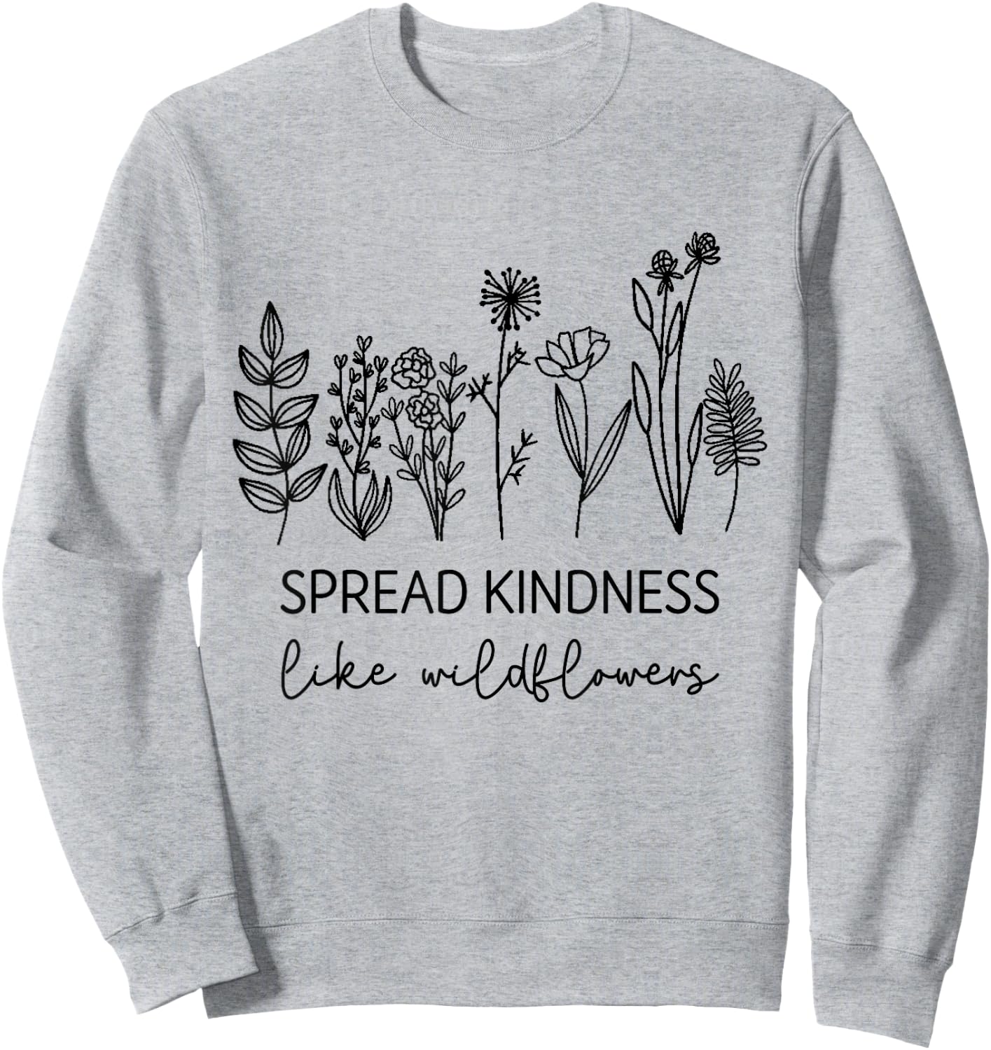 Spread Kindness Like Wildflowers Inspirational Quotes Sweatshirt - Sweatshirt | Ash