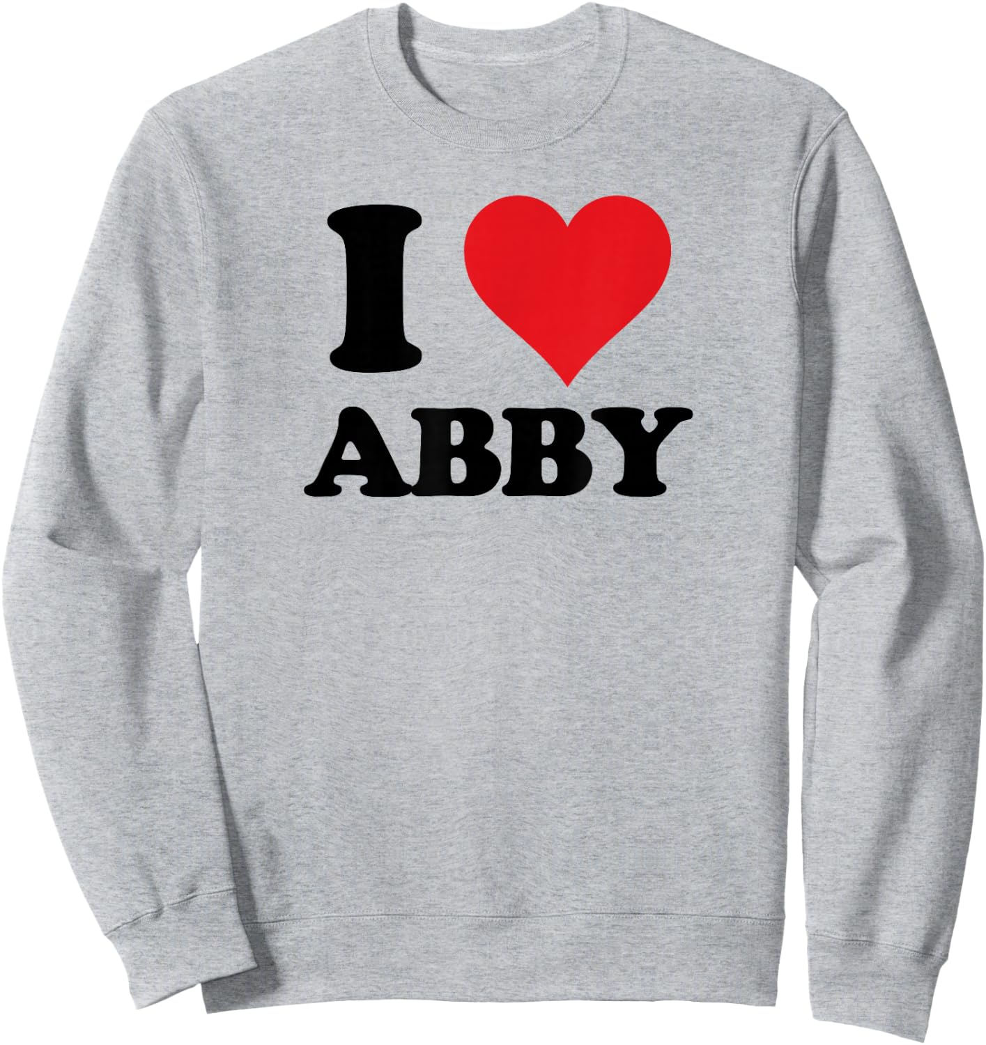 I Heart Abby First Name I Love Personalized Stuff Sweatshirt - Sweatshirt | Ash