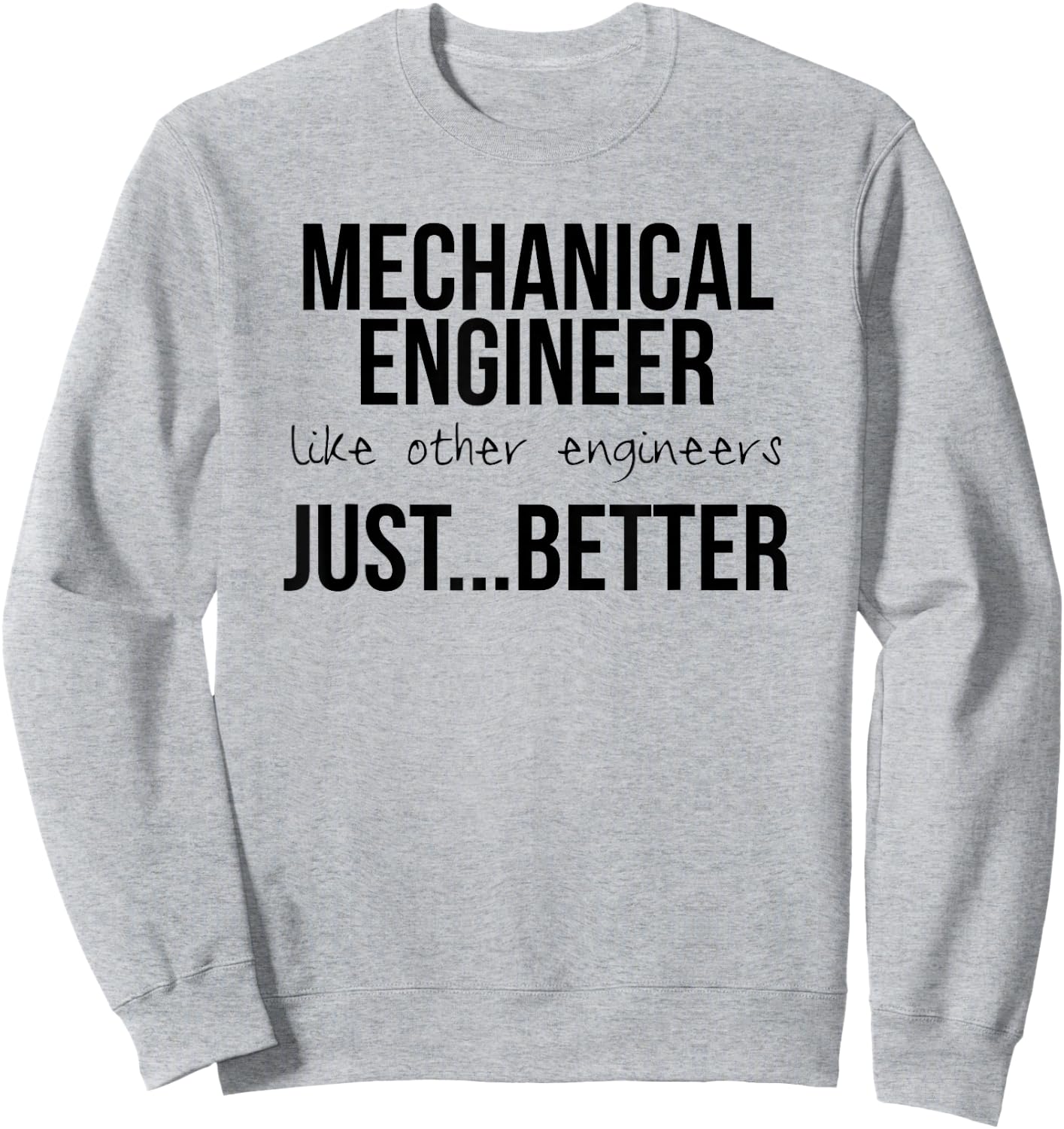 Engineering Design Gift Mechanical Engineers are Better Sweatshirt - Sweatshirt | Ash