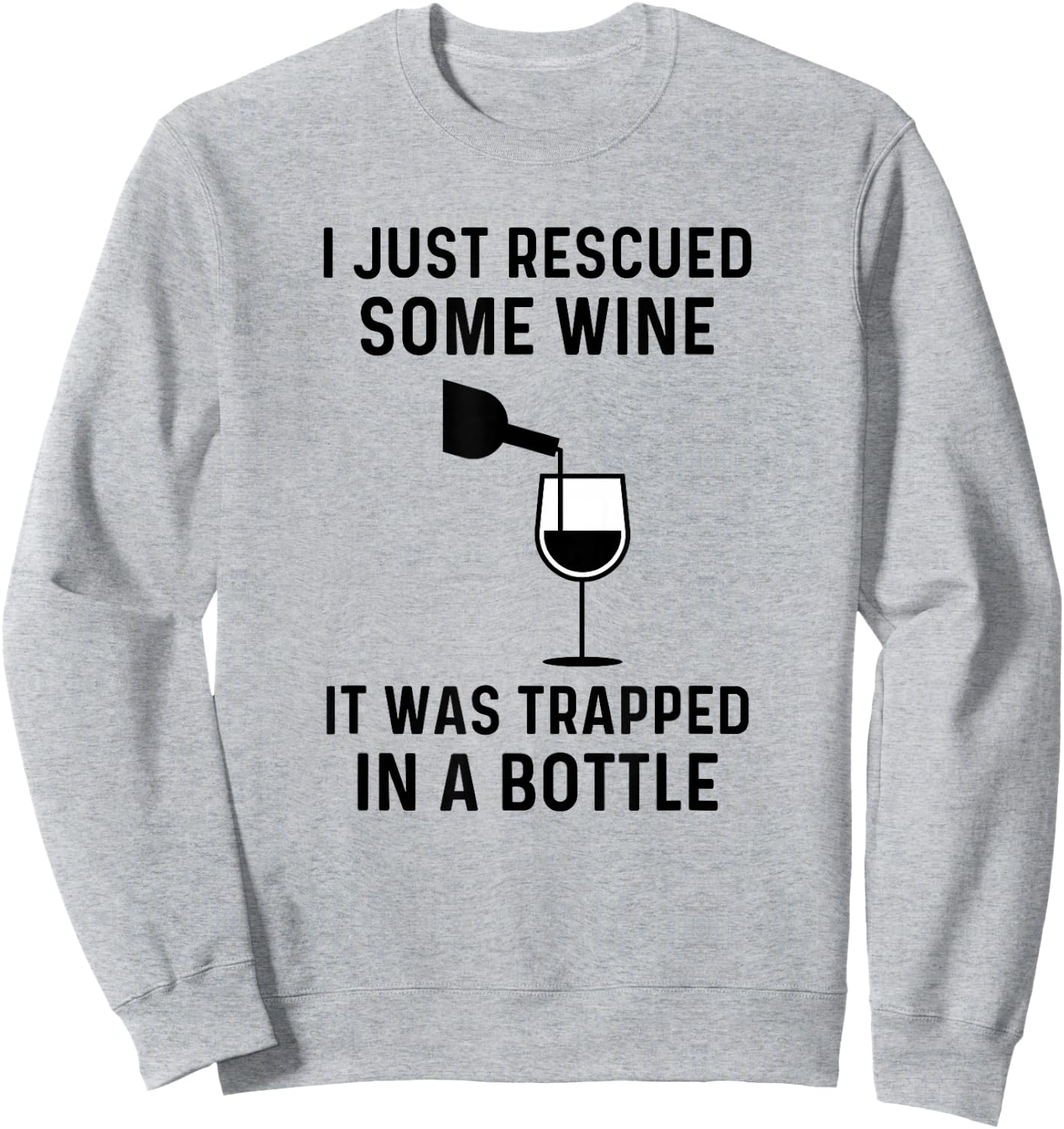 I Just Rescued Some Wine It Was Trapped In A Bottle Funny Sweatshirt - Sweatshirt | Ash