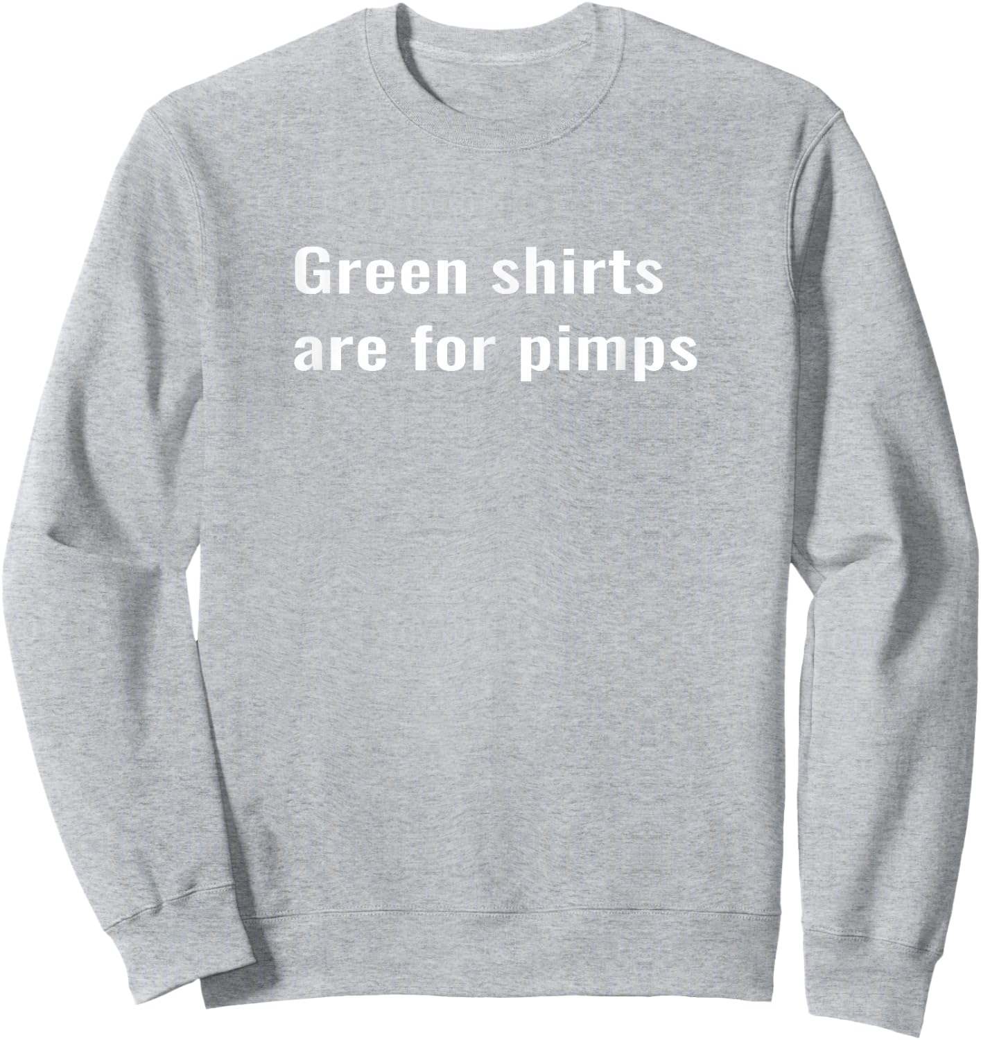 Green shirts are for pimps Sweatshirt - Sweatshirt | Ash