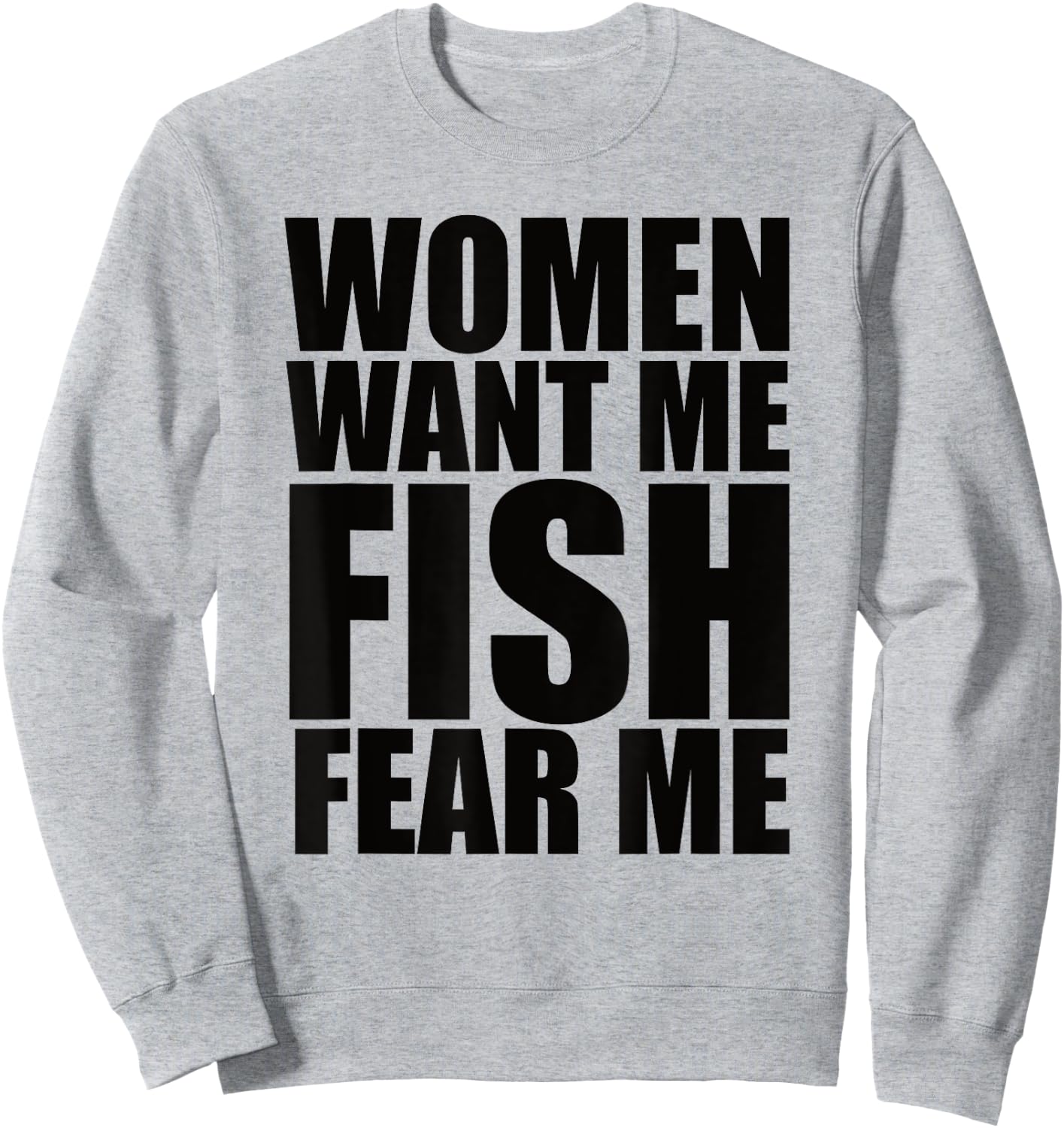 Women Want Me Fish Fear Me Sweatshirt - Sweatshirt | Ash