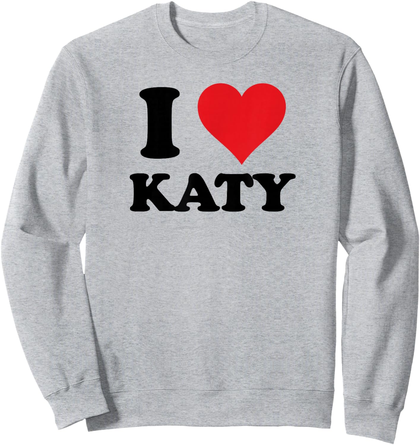 I Heart Katy First Name I Love Personalized Stuff Sweatshirt - Sweatshirt | Ash