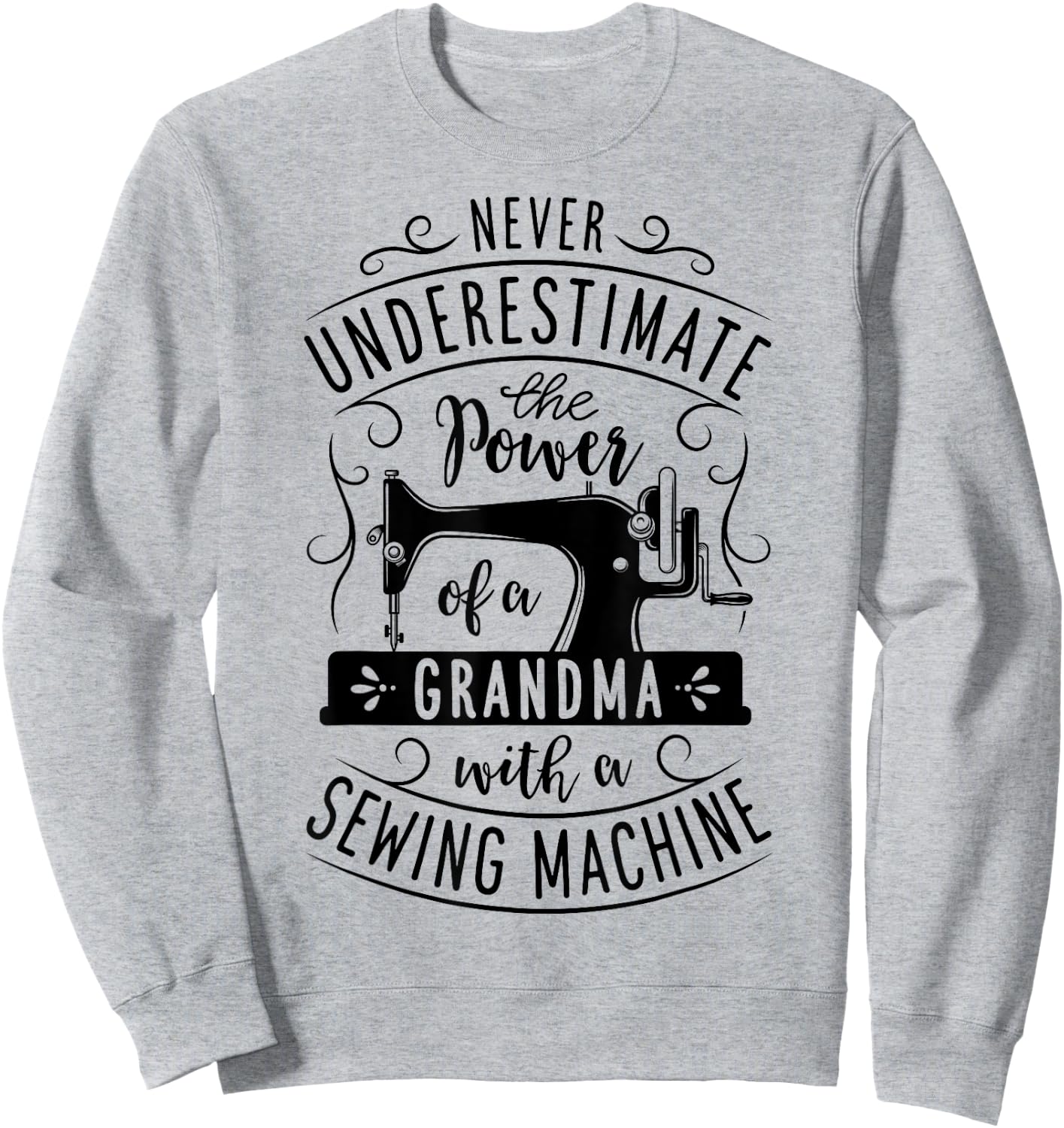 Never Underestimate Grandma With A Sewing Machine Mothers Sweatshirt - Sweatshirt | Ash
