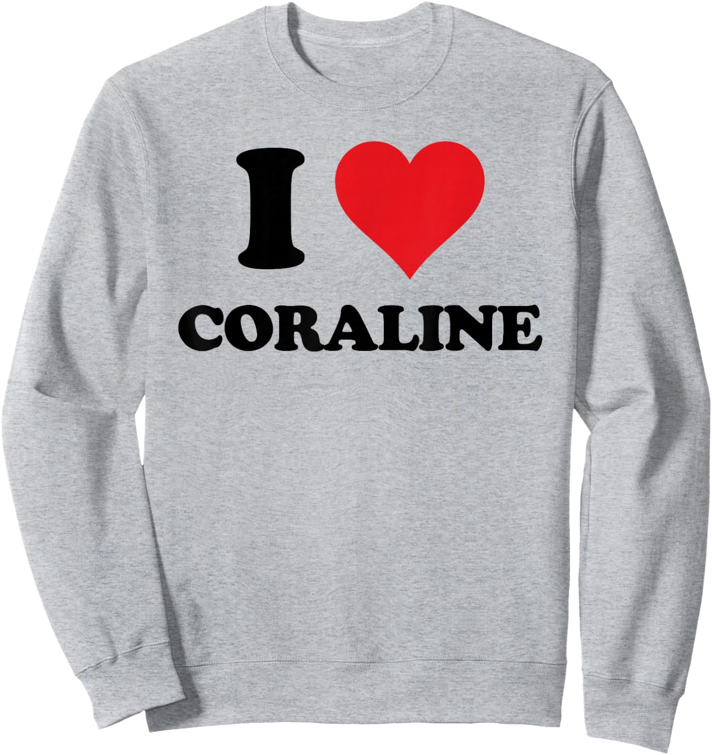 I Heart Coraline First Name I Love Personalized Stuff Sweatshirt - Sweatshirt | Ash