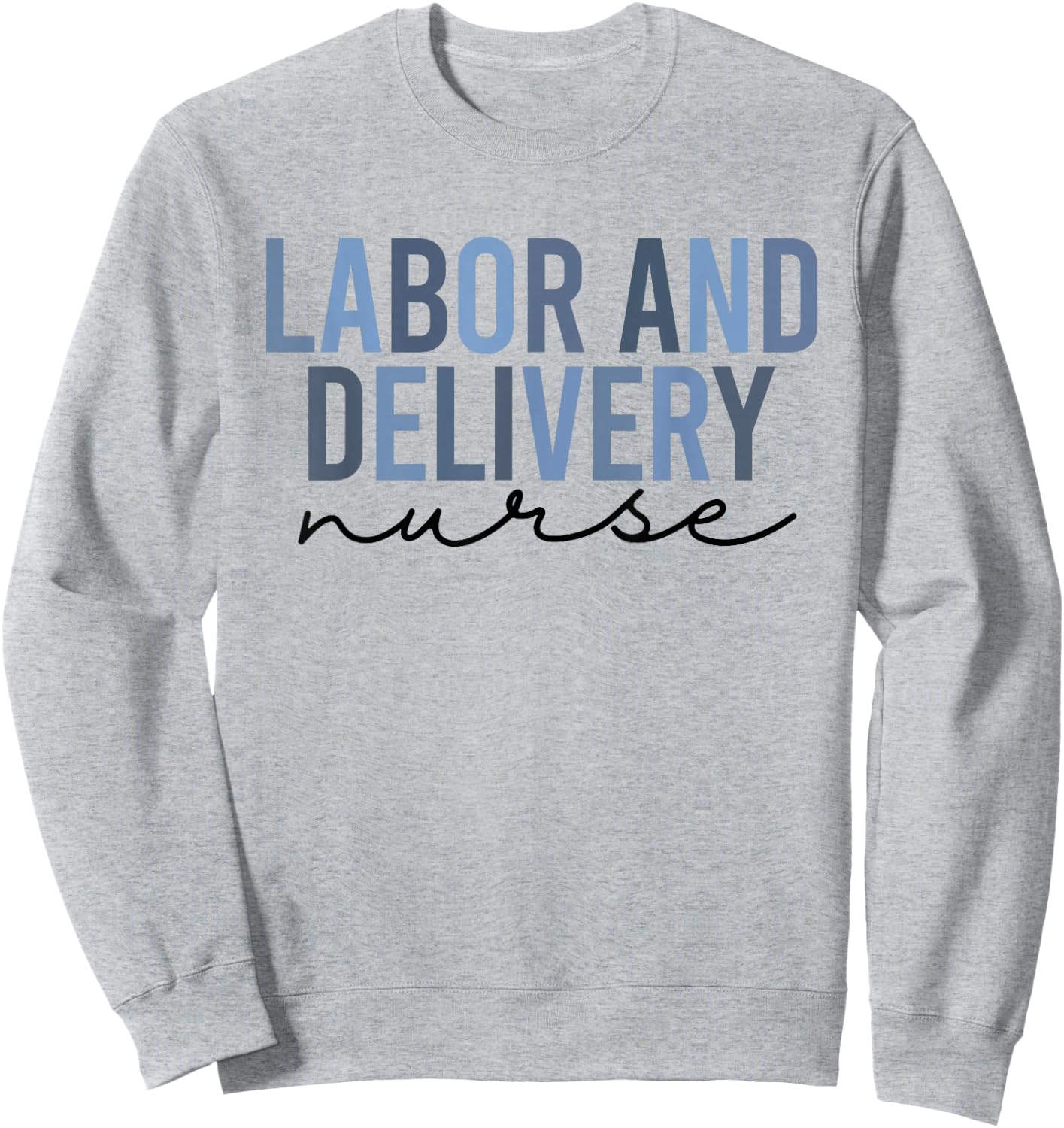 Labor and Delivery Nurse Shirt | L&D Sweatshirt - Sweatshirt | Ash