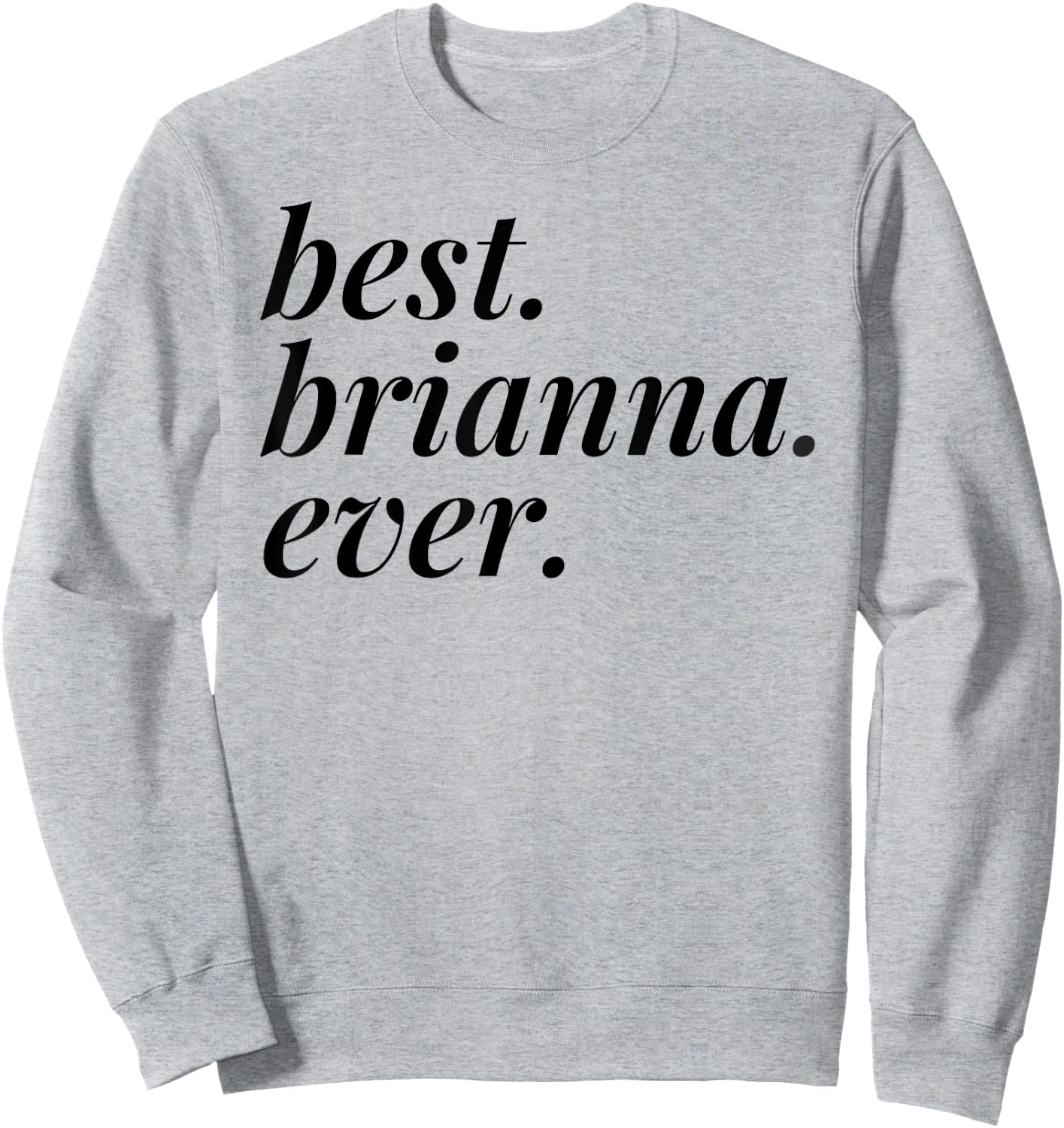 Best Brianna Ever Name Personalized Woman Girl BFF Friend Sweatshirt - Sweatshirt | Ash