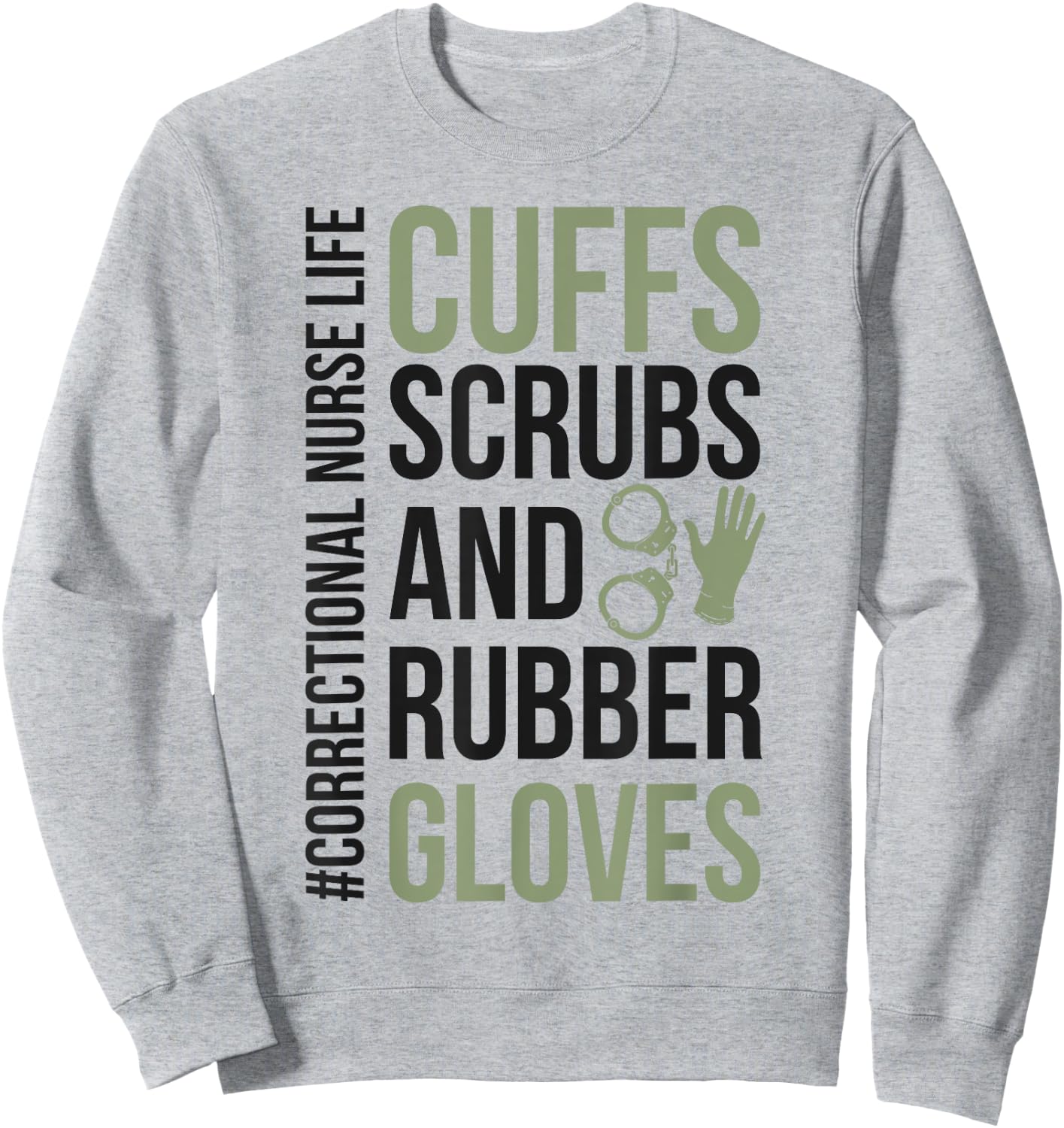 Funny Correctional Nurse Life Corrections Nursing Sweatshirt - Sweatshirt | Ash