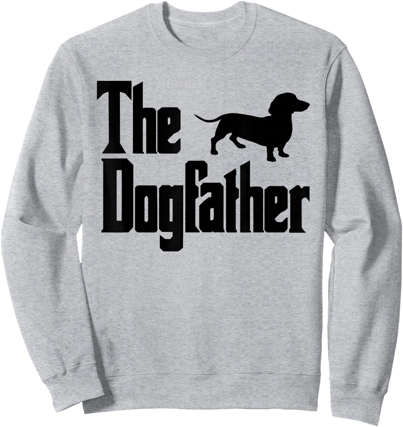 The Dogfather Funny Dachshund Lover Gift Design for Dog Dads Sweatshirt - Sweatshirt | Ash