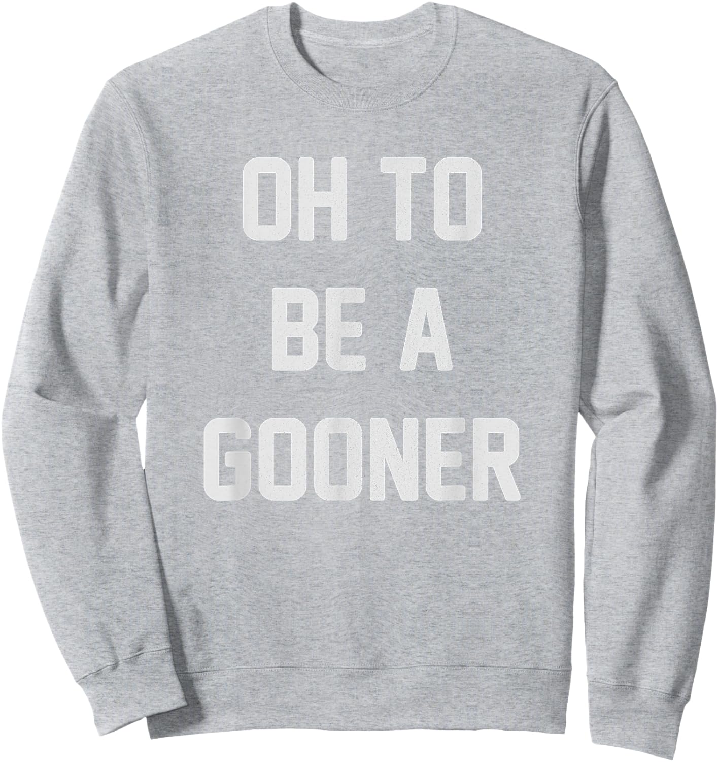 Oh to be a gooner | Football | London | Soccer Sweatshirt - Sweatshirt | Ash