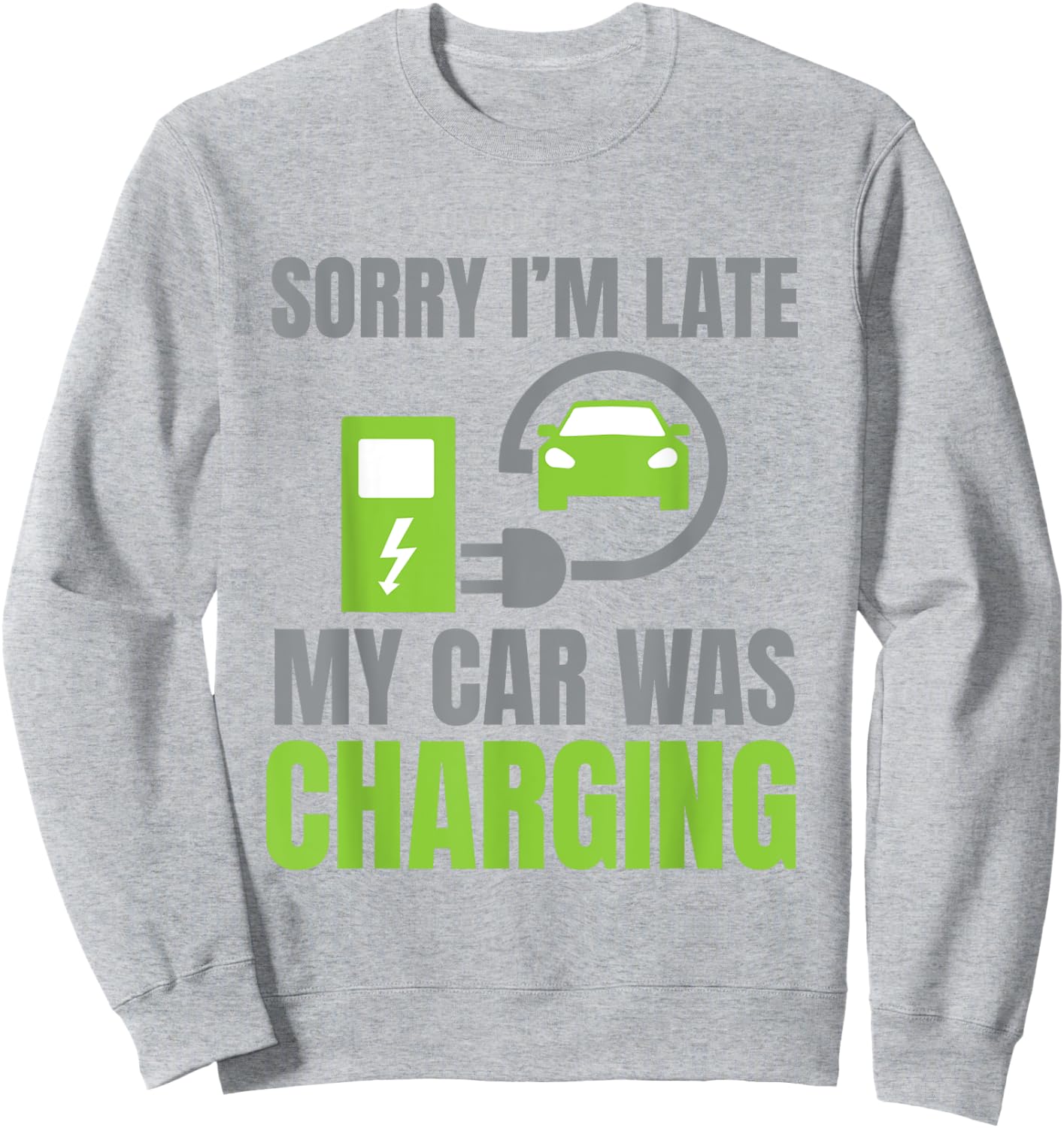 Sorry I'm Late My Car Was Charging a Funny EV Electric Car Sweatshirt - Sweatshirt | Ash
