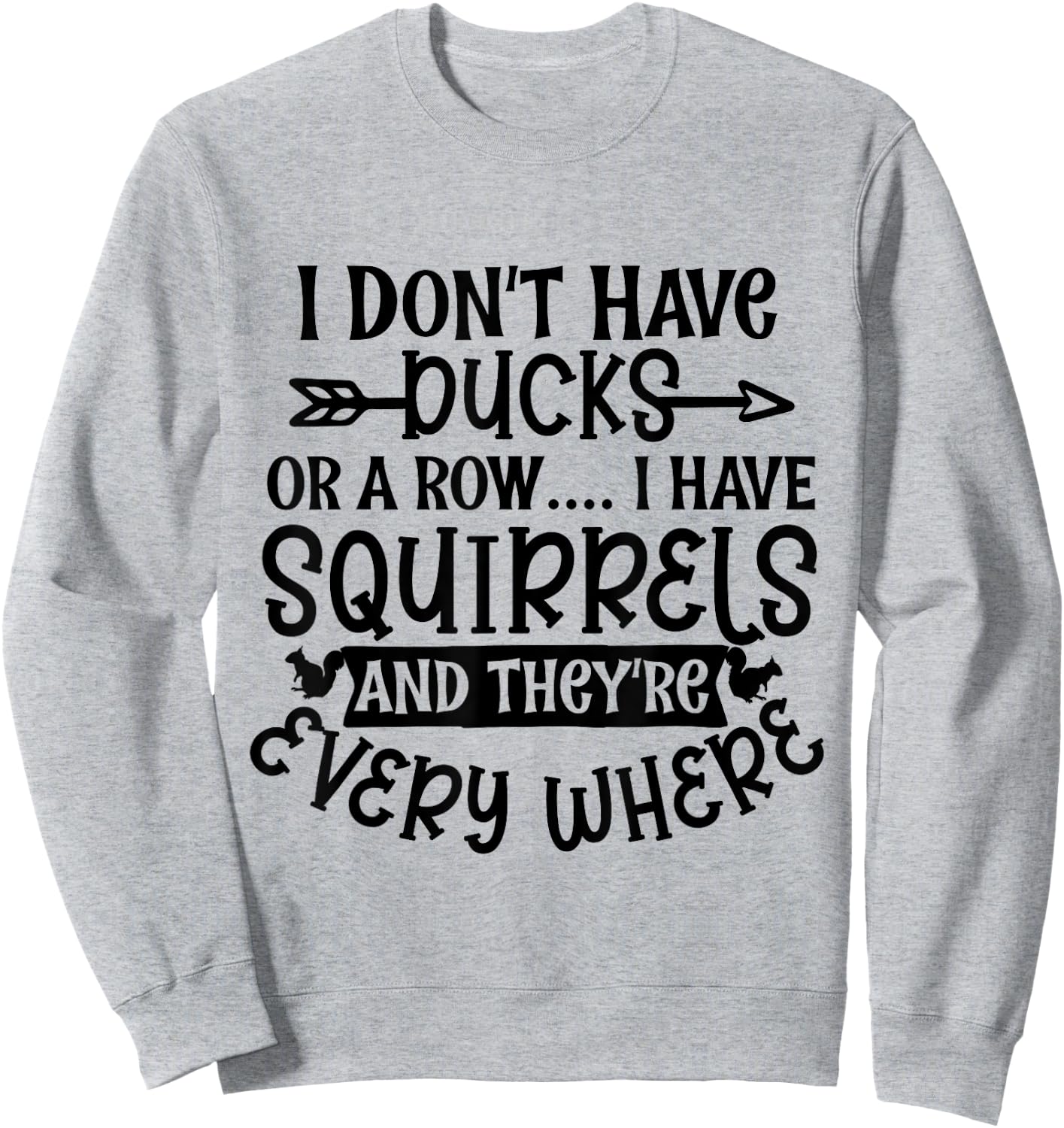 I Don't Have Ducks Or a Row I Have Squirrels Everywhere Meme Sweatshirt - Sweatshirt | Ash
