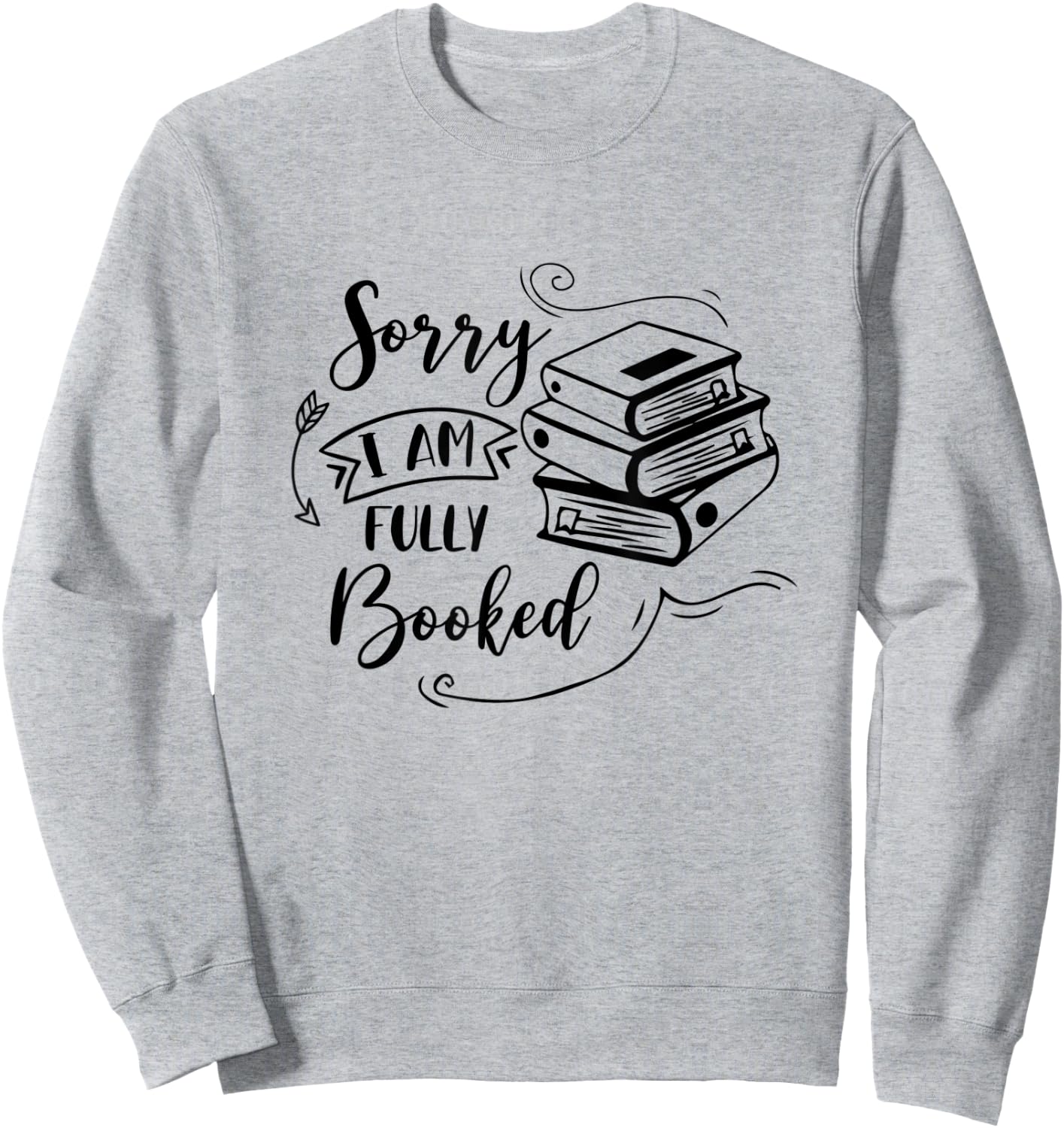 Sorry I’m Fully Booked Book Lover Bookworm Bookish Reading Sweatshirt - Sweatshirt | Ash
