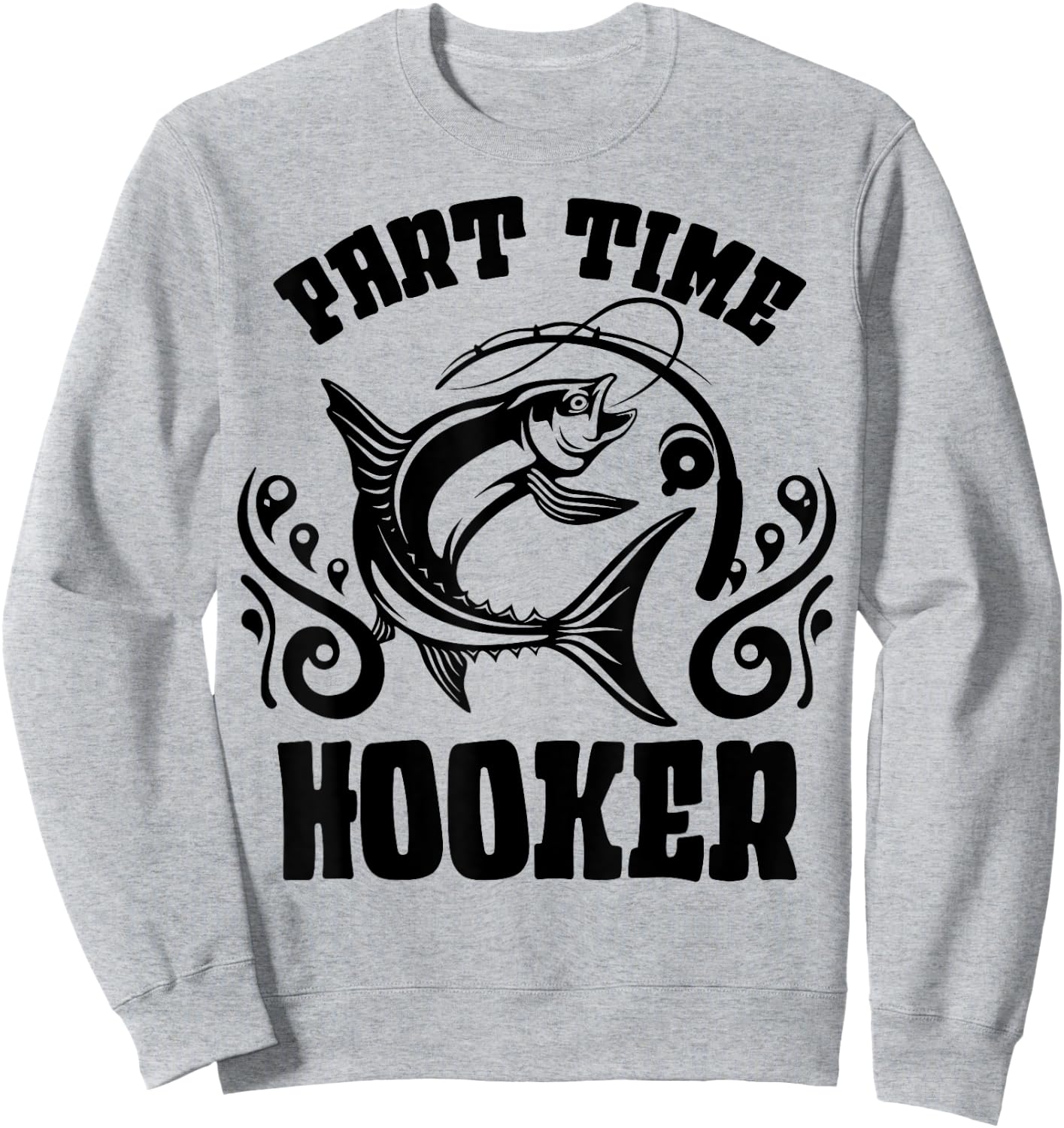 Part Time Hooker Shirt Fishing Lovers Or Fisherman Gift Sweatshirt - Sweatshirt | Ash