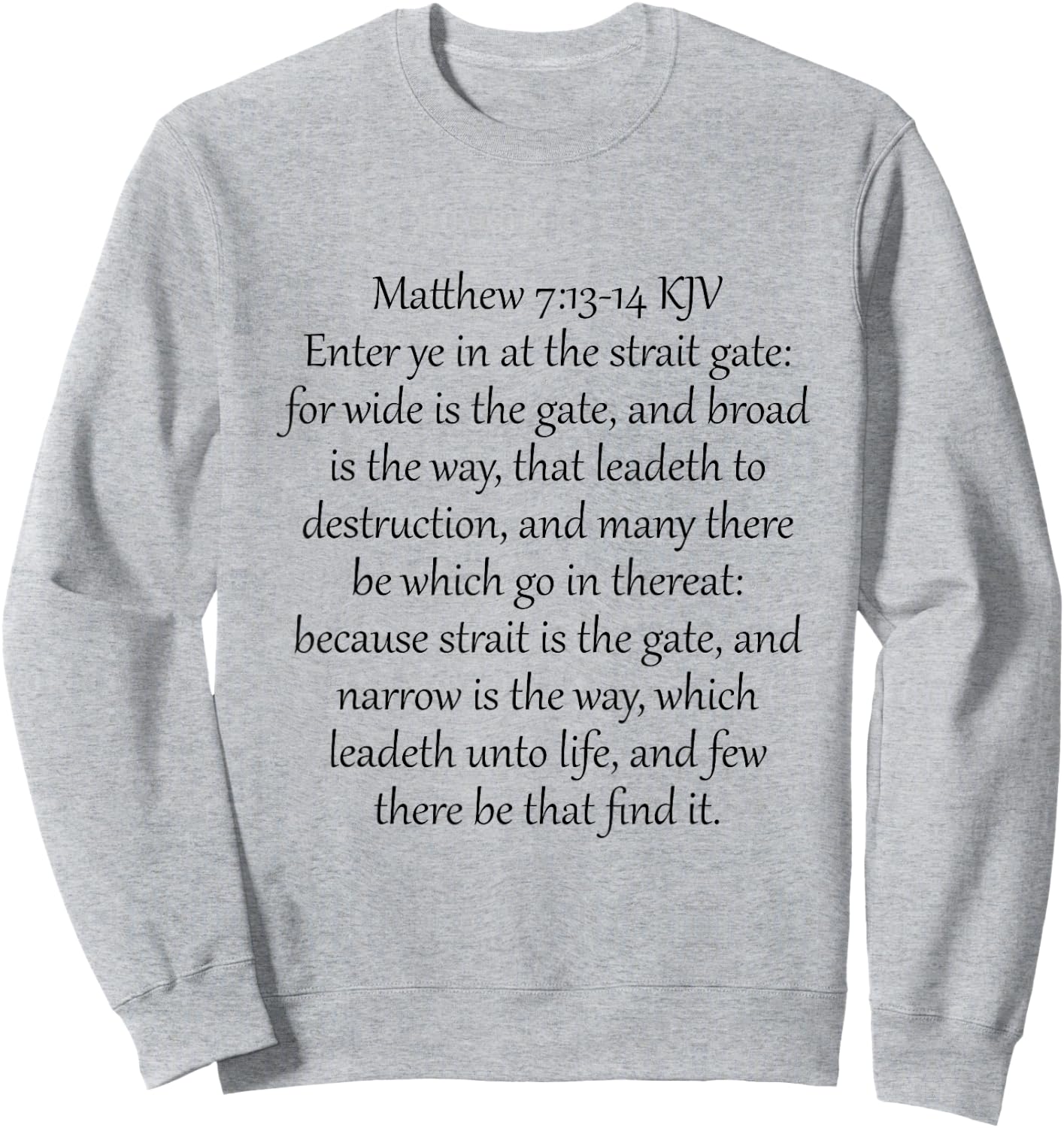 Matthew 7:13-14 KJV Sweatshirt - Sweatshirt | Ash