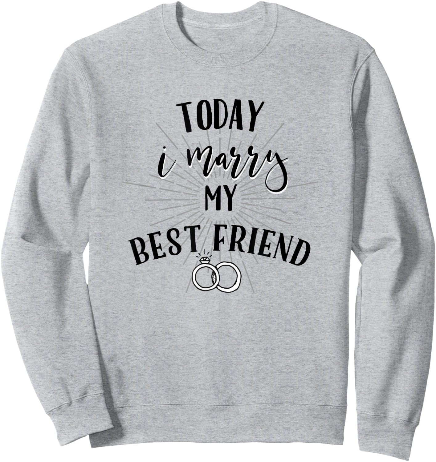 Today I Marry My Best Friend Shirt for Wedding Day Brides Sweatshirt - Sweatshirt | Ash