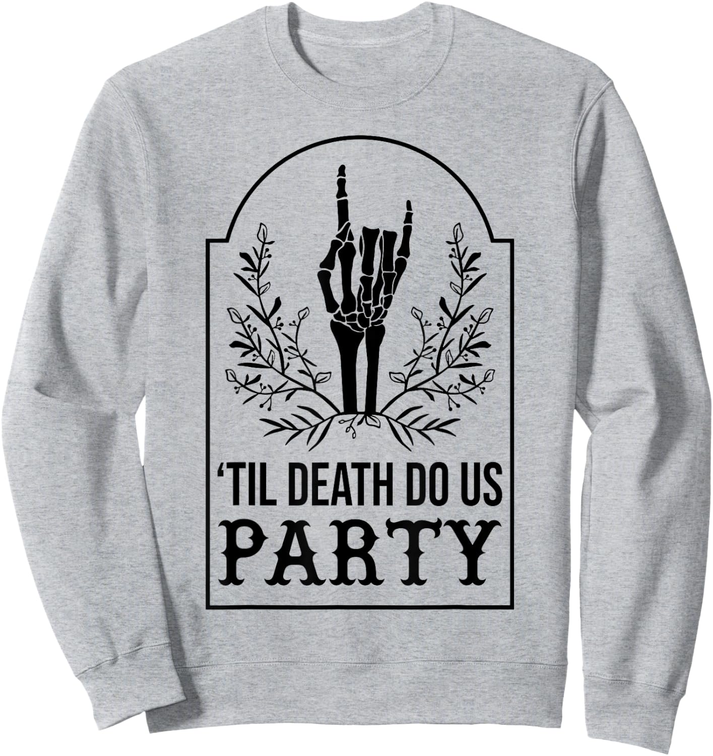 Till Death Do Us Party Skeleton Hand Gothic Bachelorette Sweatshirt - Sweatshirt | Ash