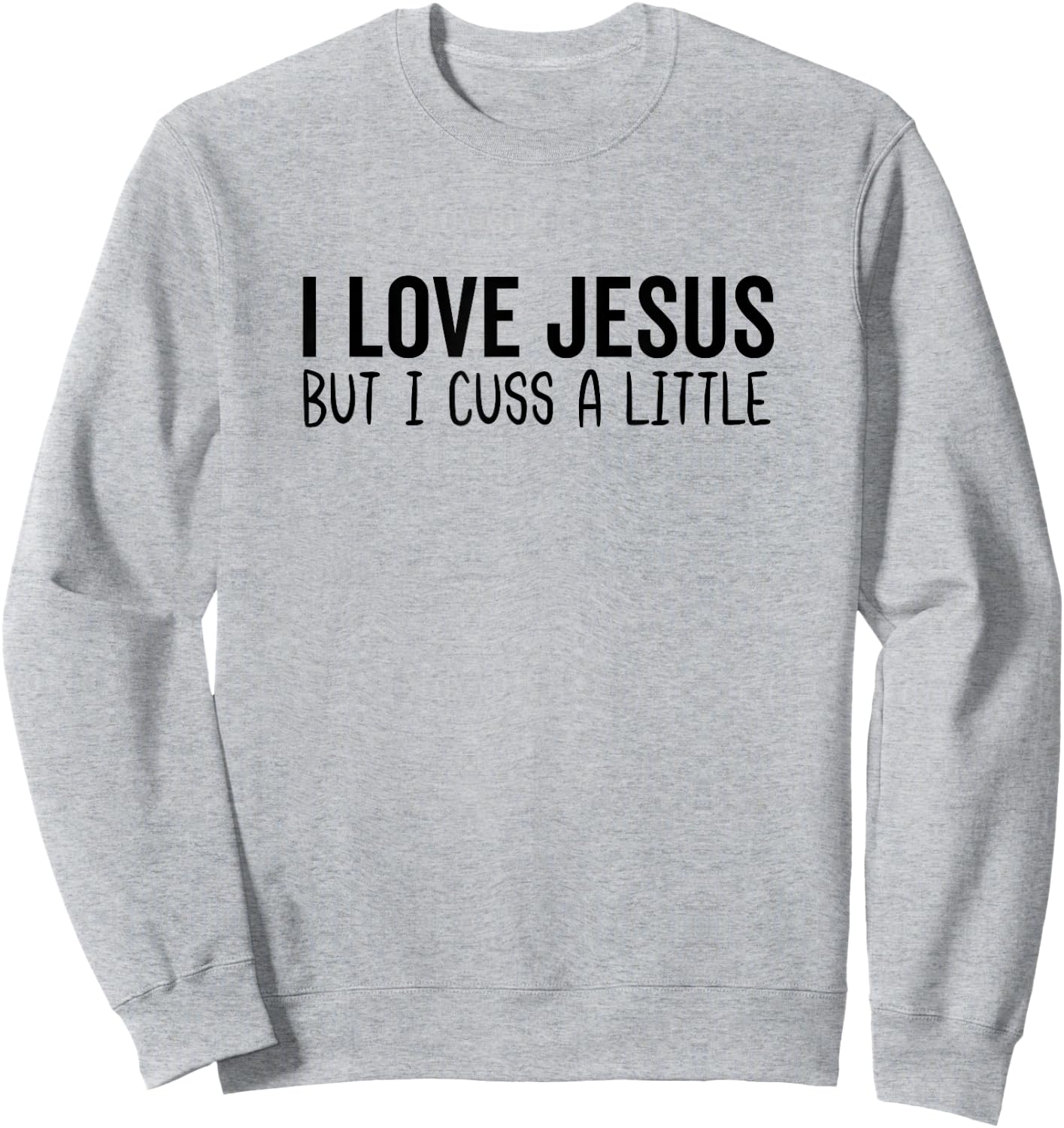 I Love Jesus But I Cuss a Little Bit Christian God Bible Sweatshirt - Sweatshirt | Ash