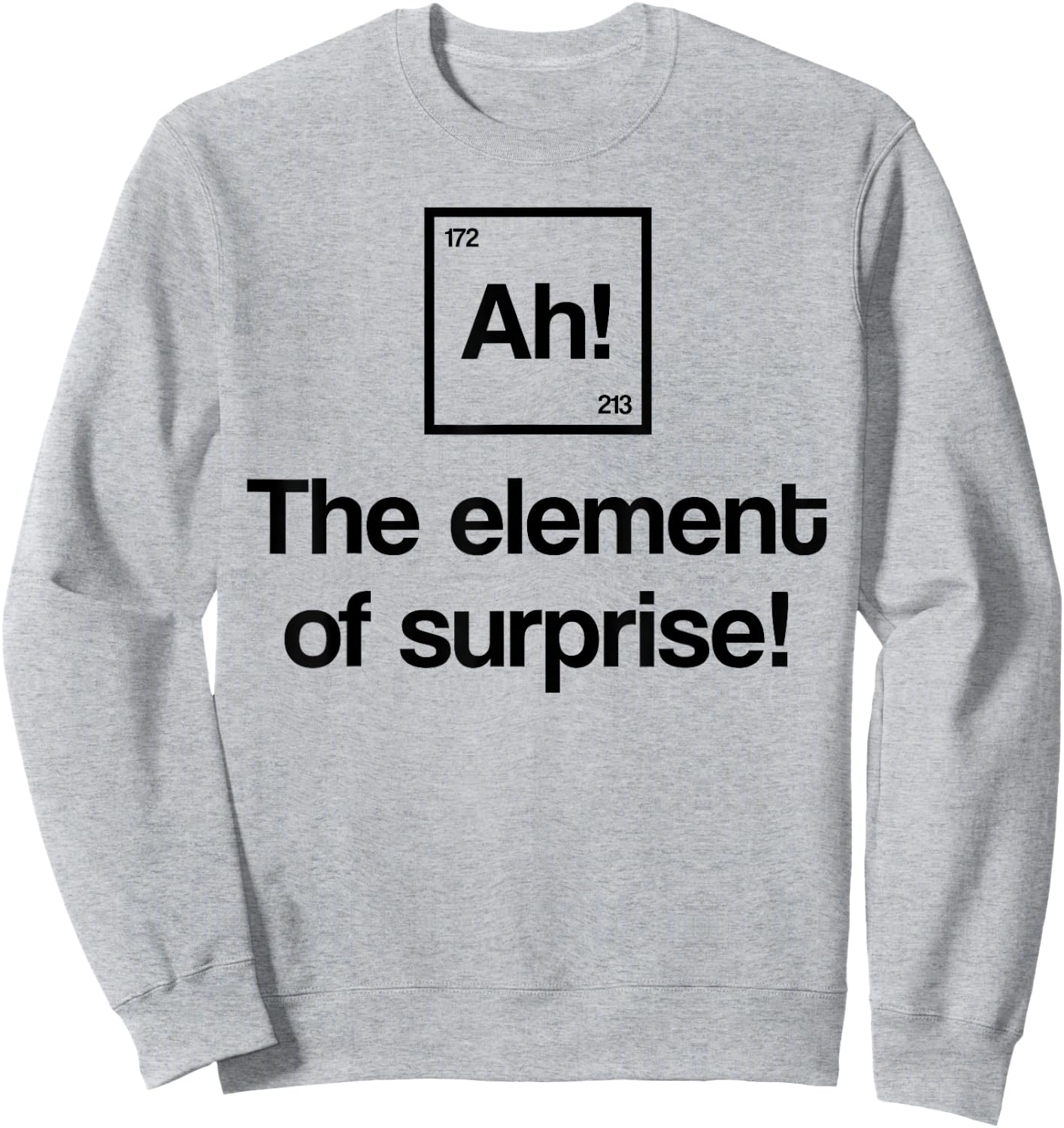 Element of Surprise Ah Periodic Table Nerd Gift Sweatshirt - Sweatshirt | Ash