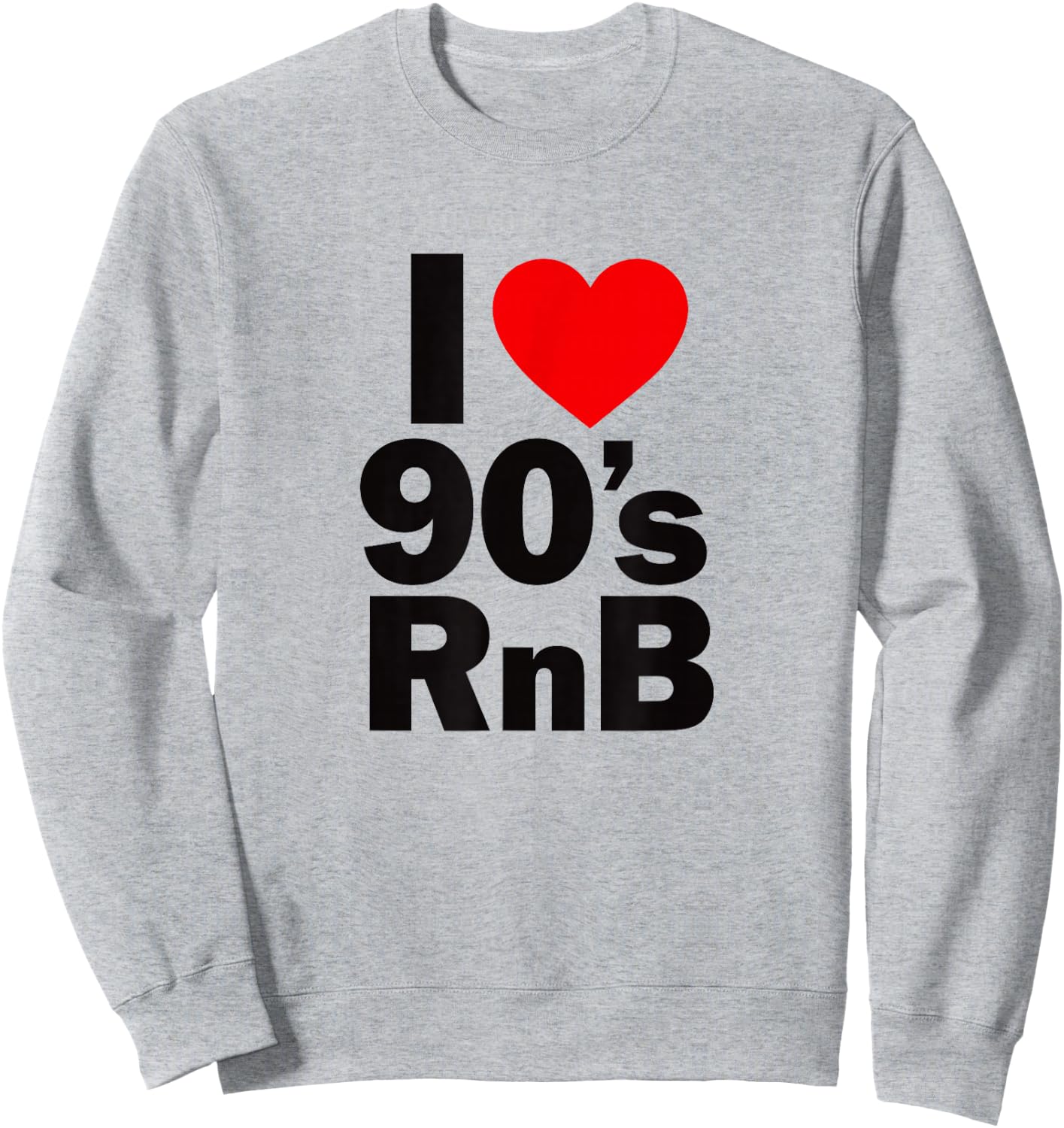 I Love 90's R&B Shirt - Old Skool Rnb Lovers Sweatshirt - Sweatshirt | Ash