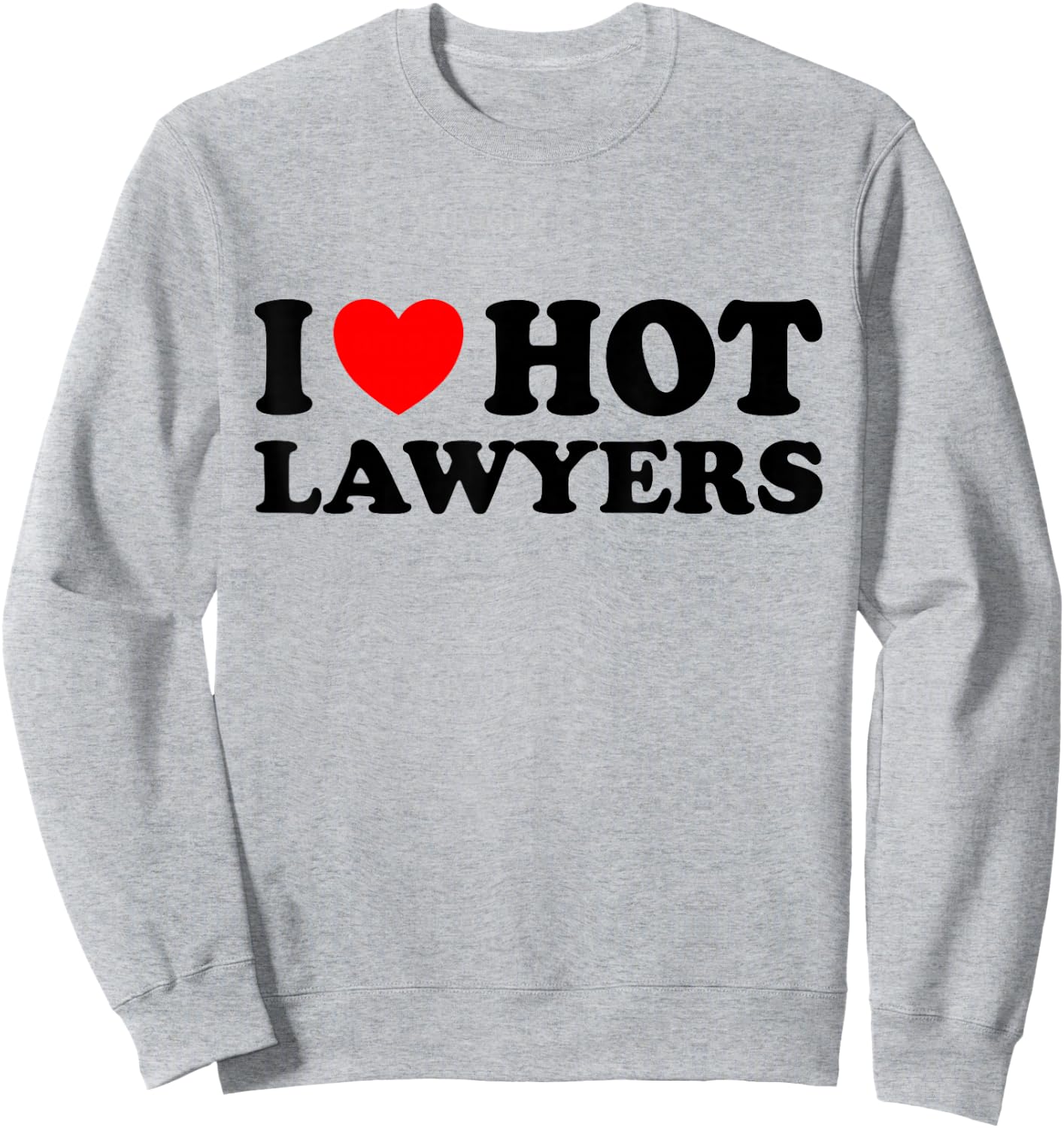 I Love Hot Lawyers Sweatshirt - Sweatshirt | Ash
