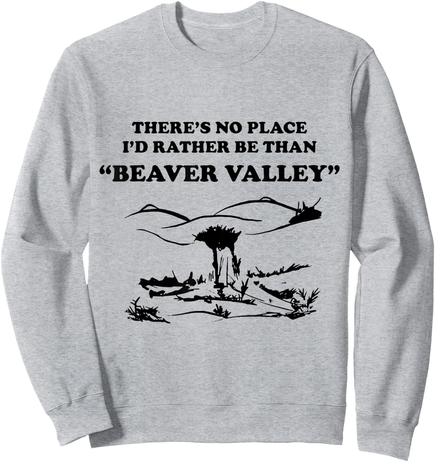 There’s No Place Rather Be Than Beaver Valley Funny Sweatshirt - Sweatshirt | Ash