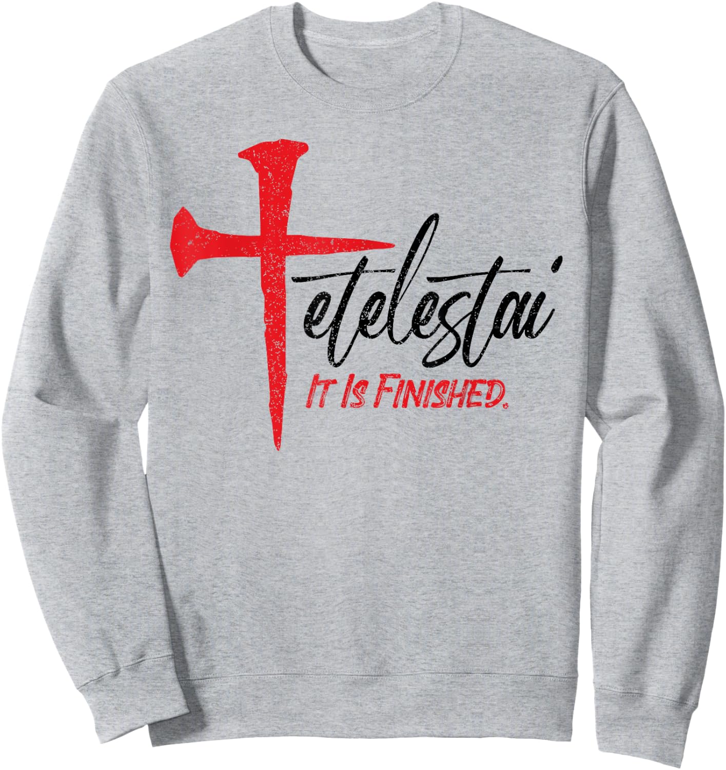 Tetelestai It Is Finished Jesus Last Words on the Cross Sweatshirt - Sweatshirt | Ash