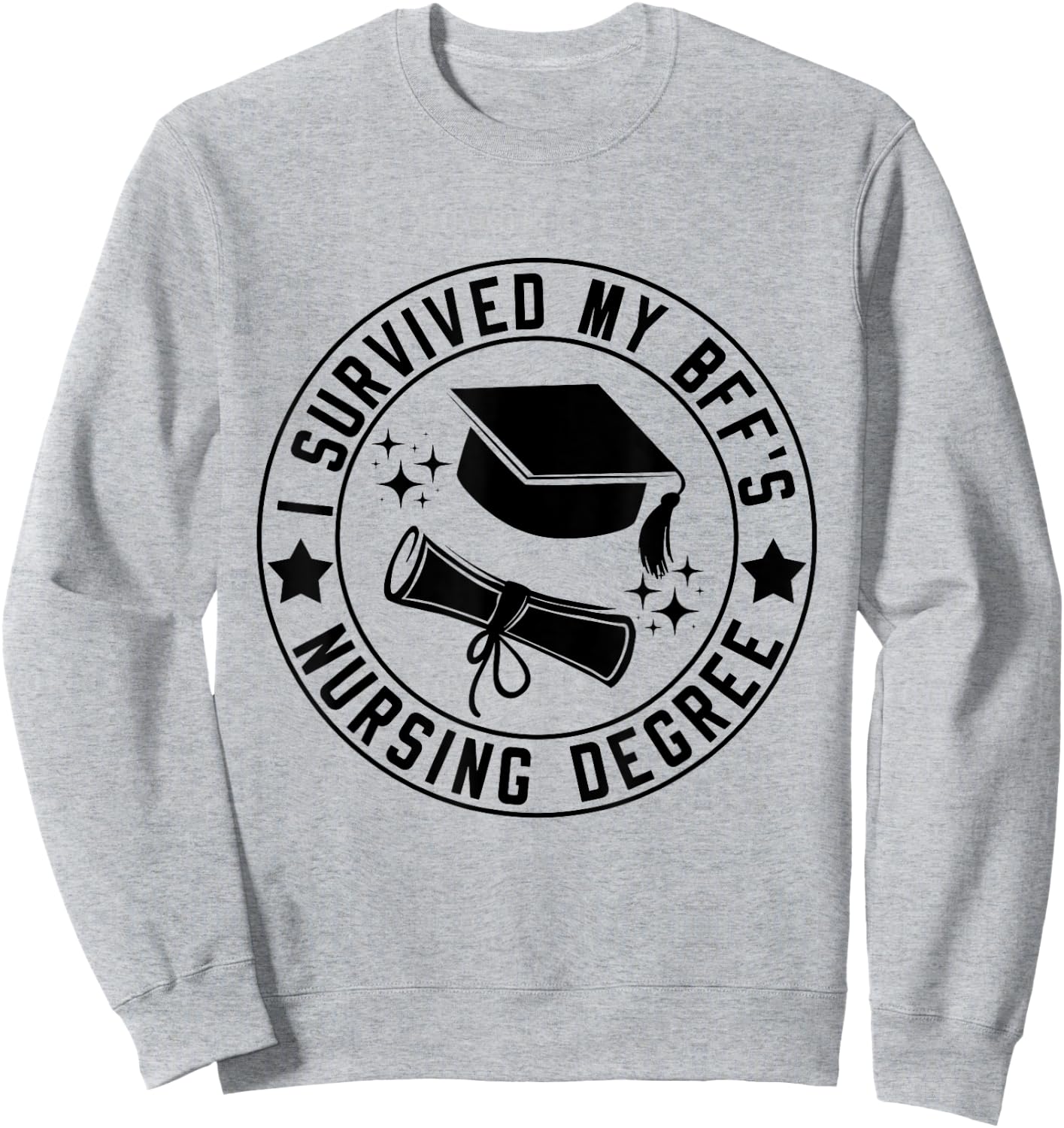 I Survived My BFF's Nursing Degree School Graduation Sweatshirt - Sweatshirt | Ash