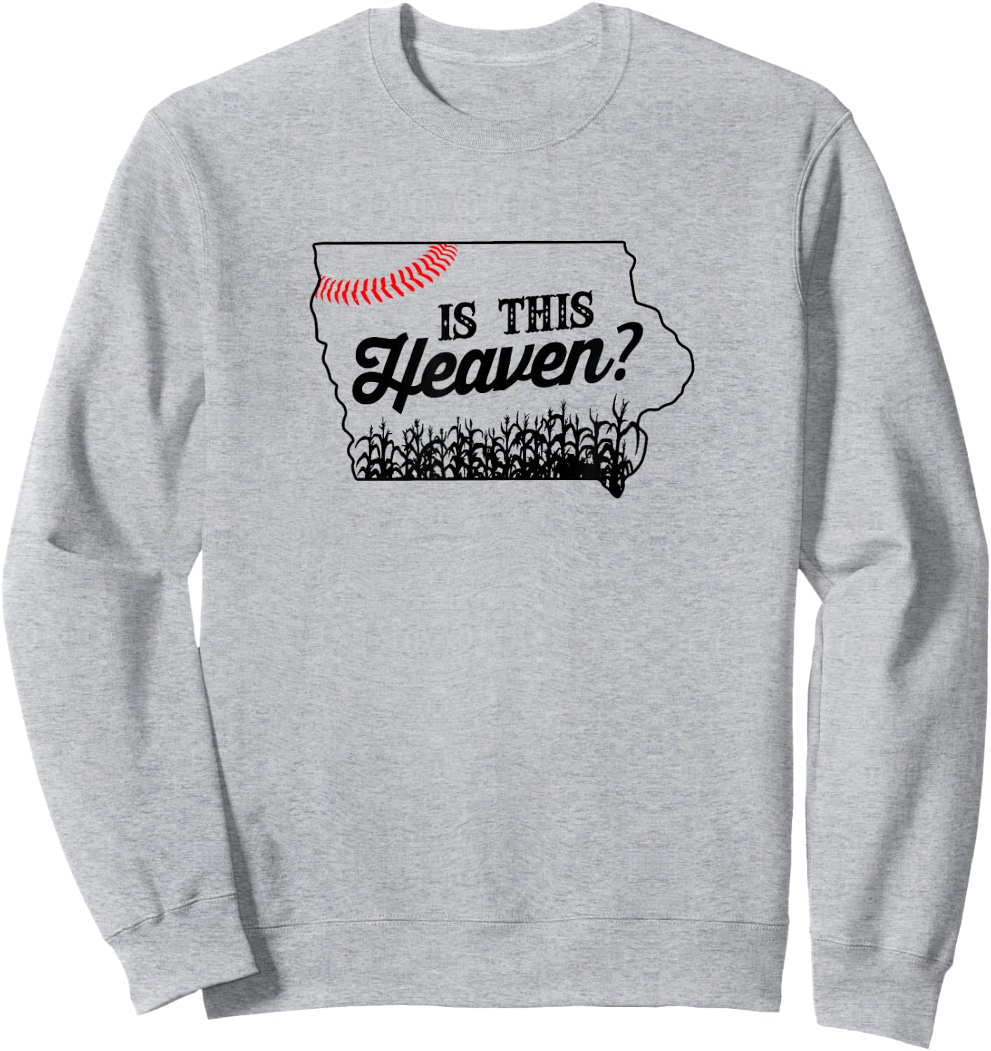 Is this heaven? Baseball field in Iowa Sweatshirt - Sweatshirt | Ash