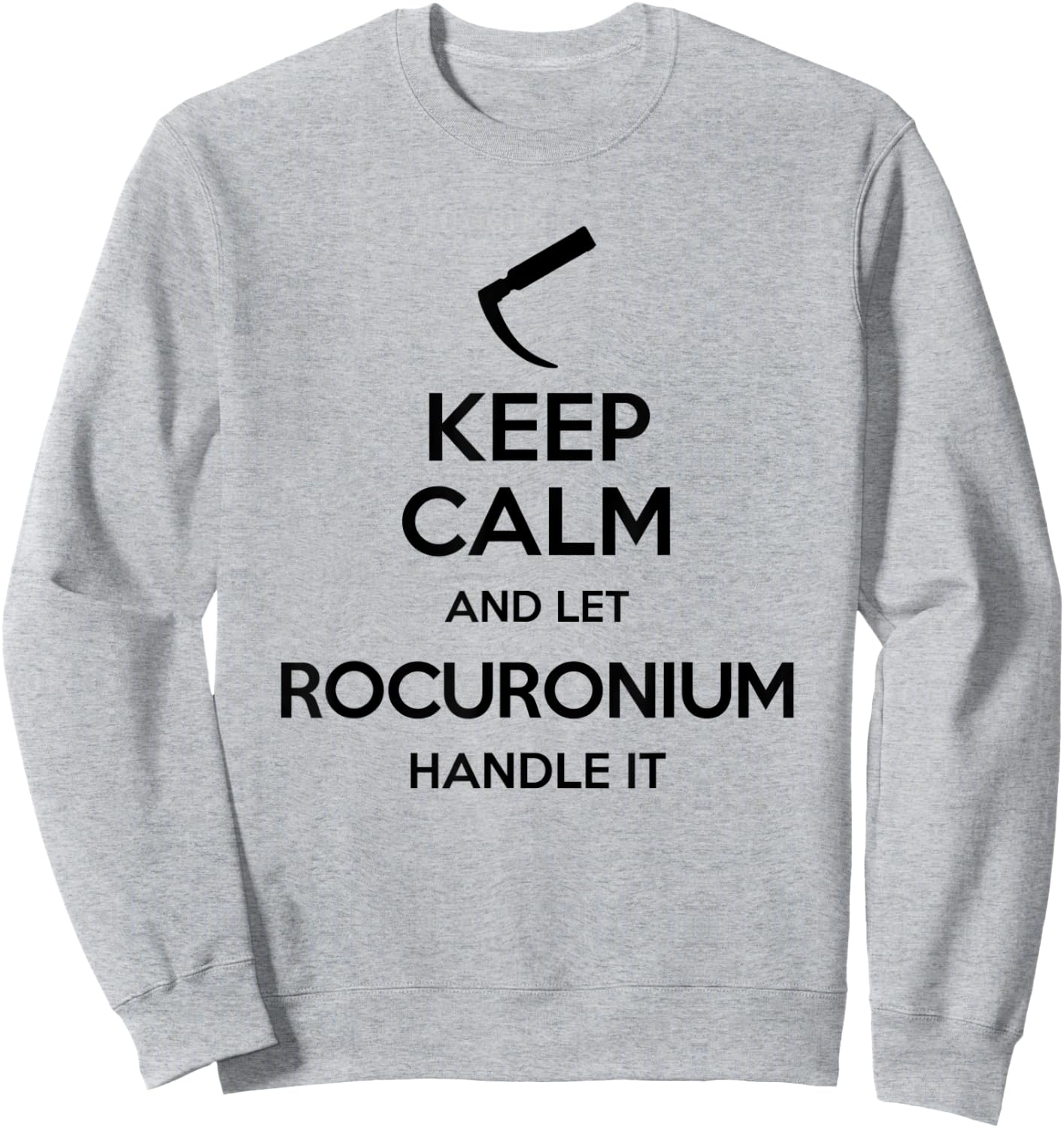 Keep Calm And Let Rocuronium - Laryngoscope Anesthesia Sweatshirt - Sweatshirt | Ash