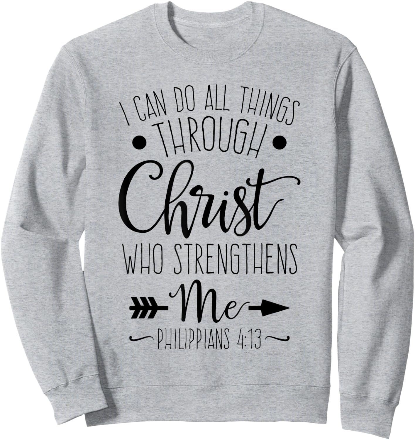 I Can Do All Things Through Christ Who Strengthens Me Sweatshirt - Sweatshirt | Ash