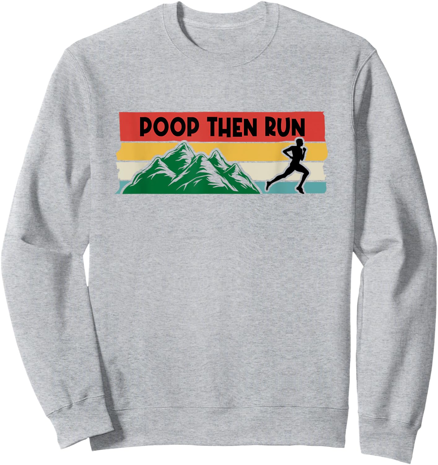 Poop Then Run Running Jogging Endurance Training Athlete Sweatshirt - Sweatshirt | Ash