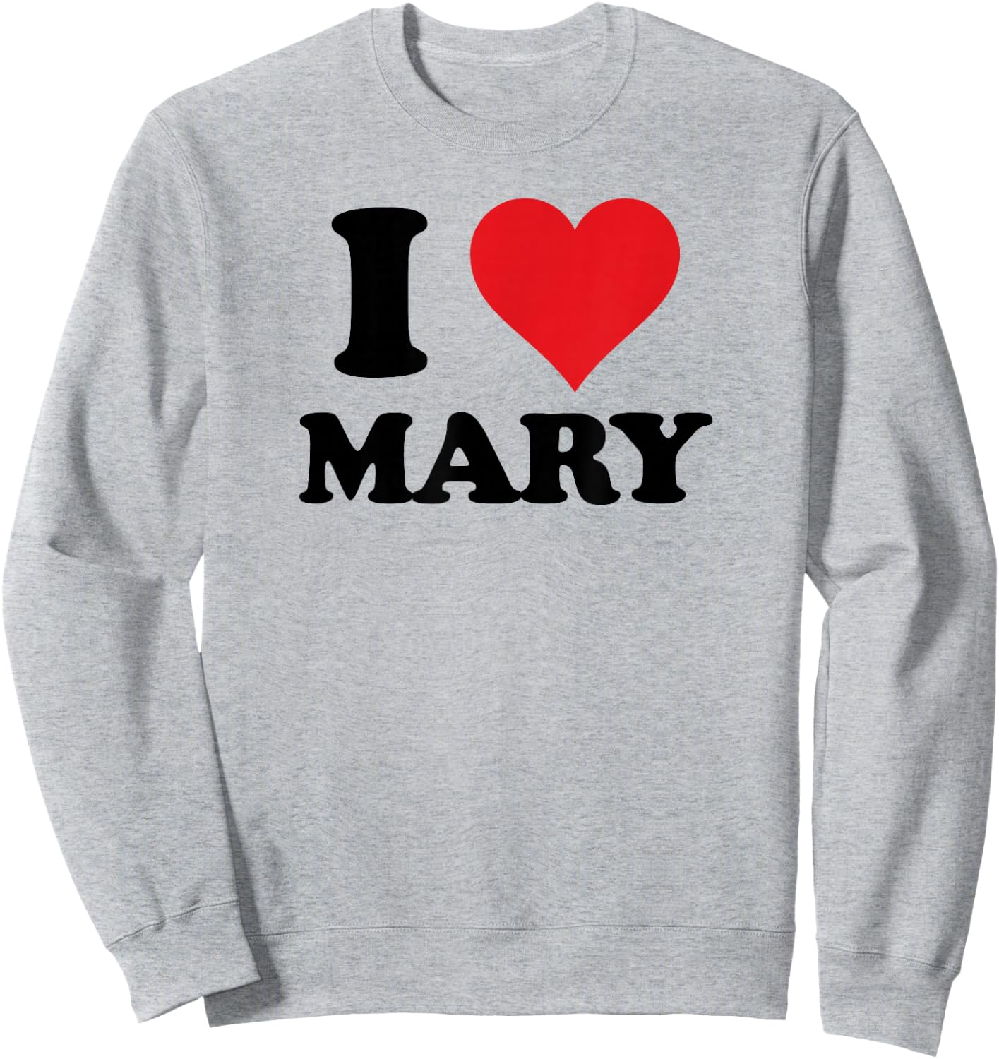 I Heart Mary First Name I Love Personalized Stuff Sweatshirt - Sweatshirt | Ash