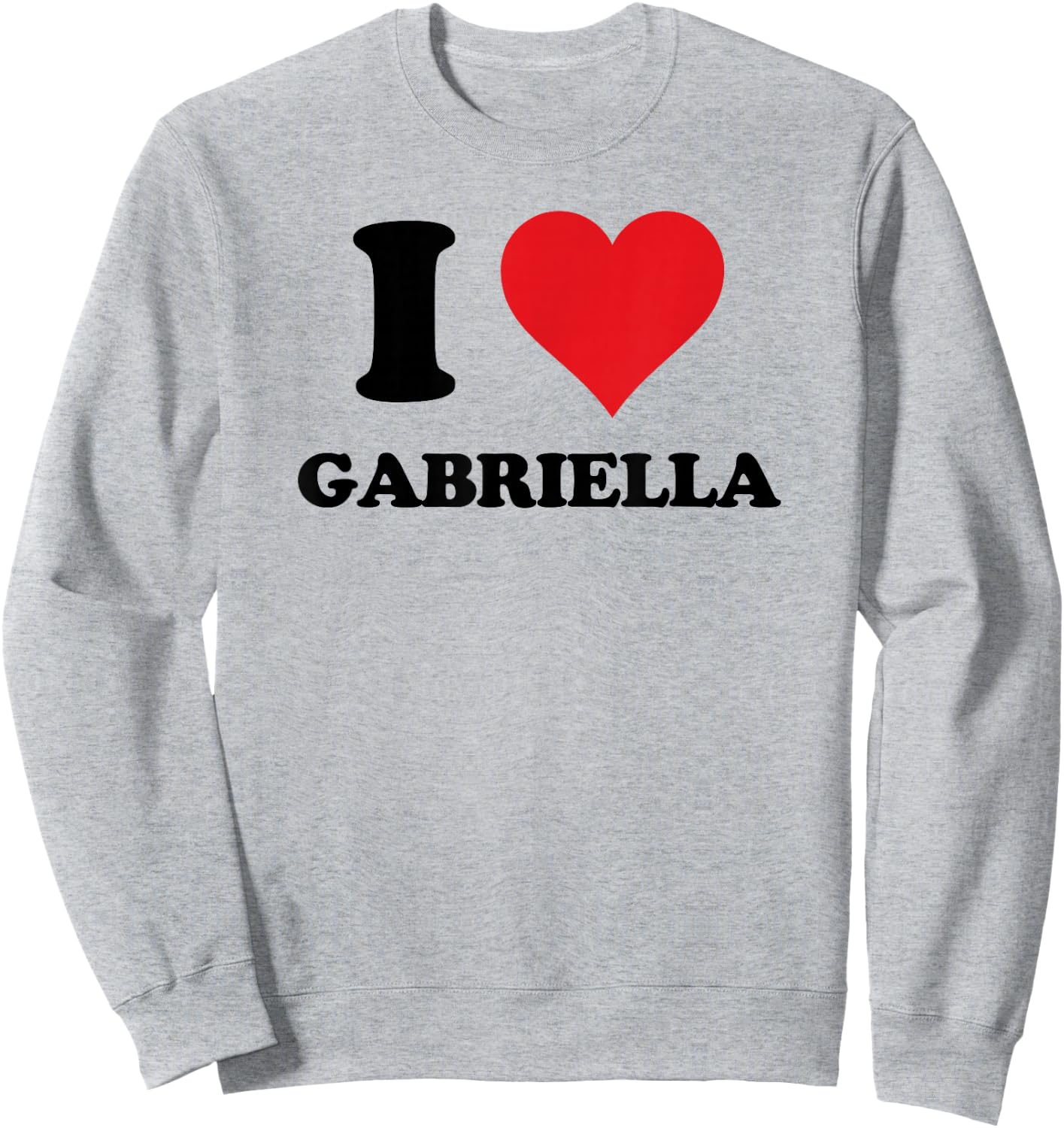 I Heart Gabriella First Name I Love Personalized Stuff Sweatshirt - Sweatshirt | Ash