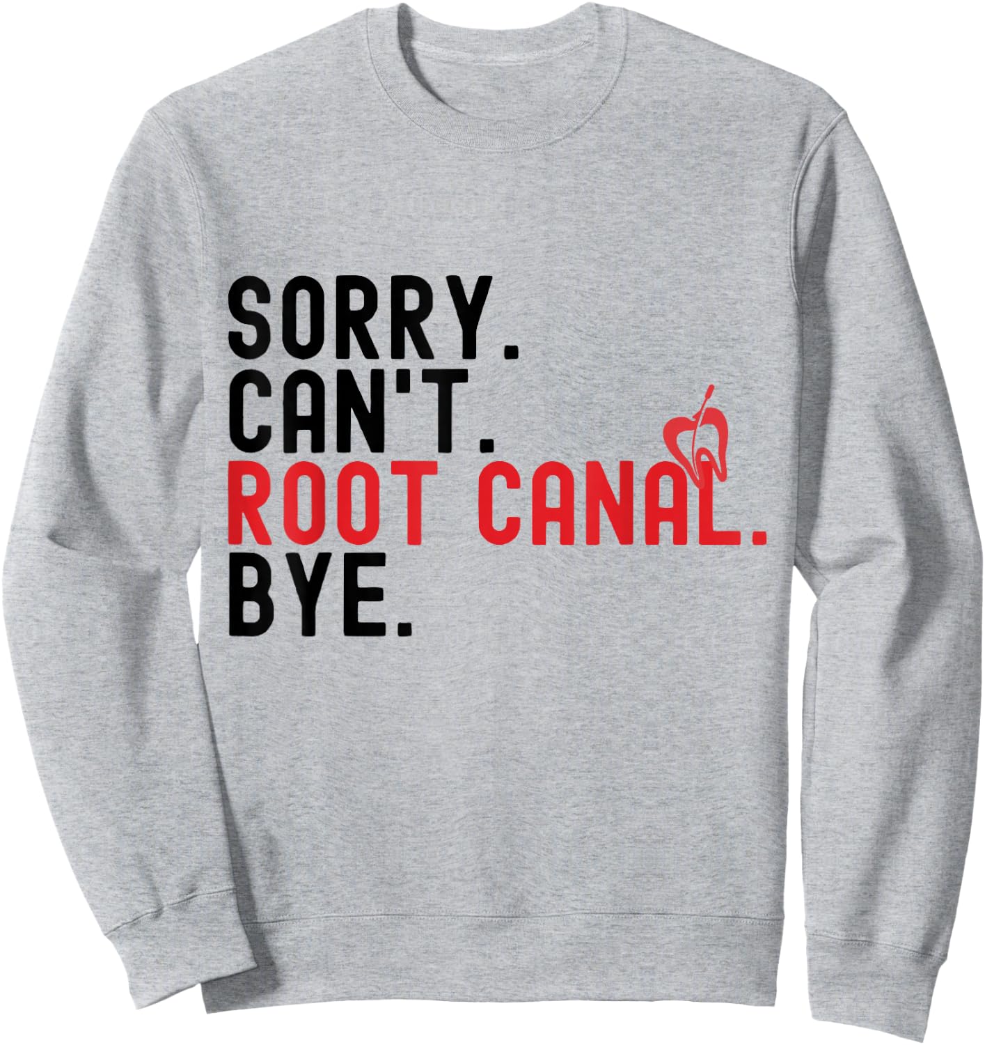 Root Canal Shirts Funny Sorry Can't Root Canal Bye Sweatshirt - Sweatshirt | Ash